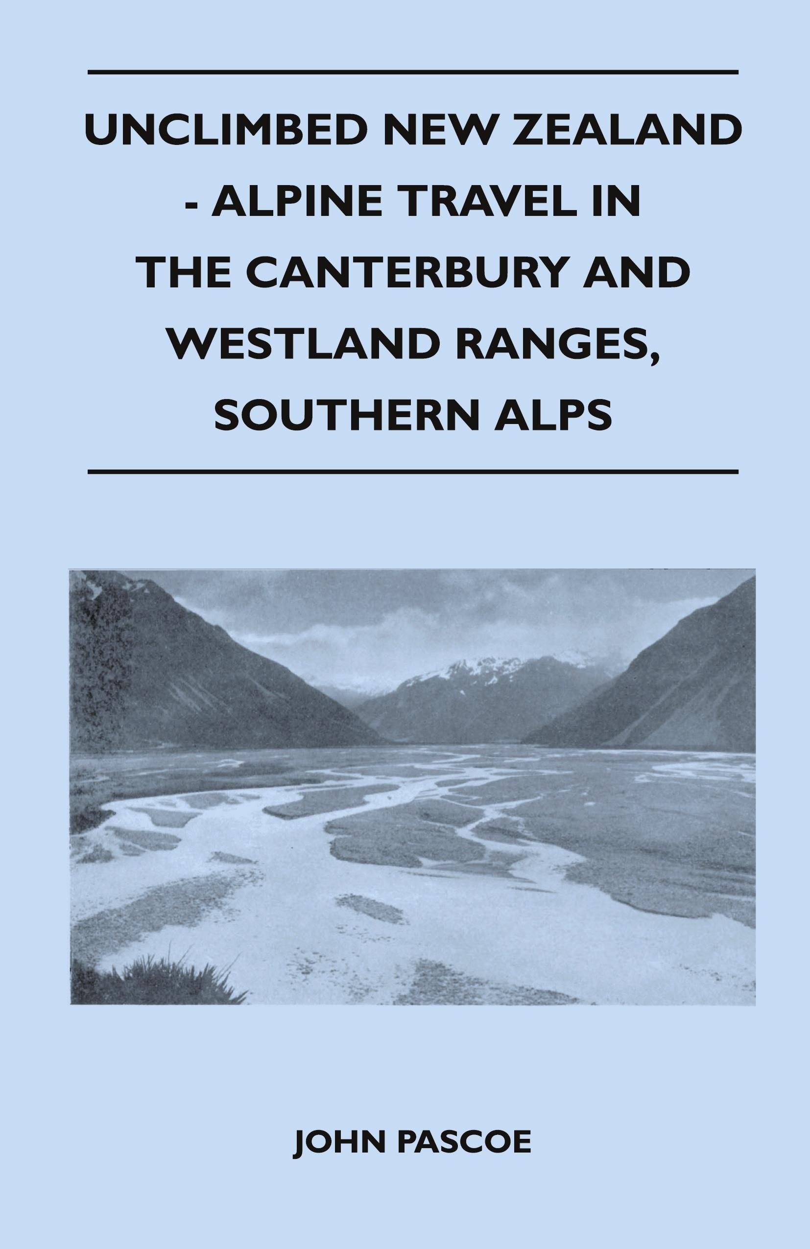 Vorderes Coverbild Unclimbed New Zealand - Alpine Travel in the Canterbury and Westland Ranges, Southern Alps