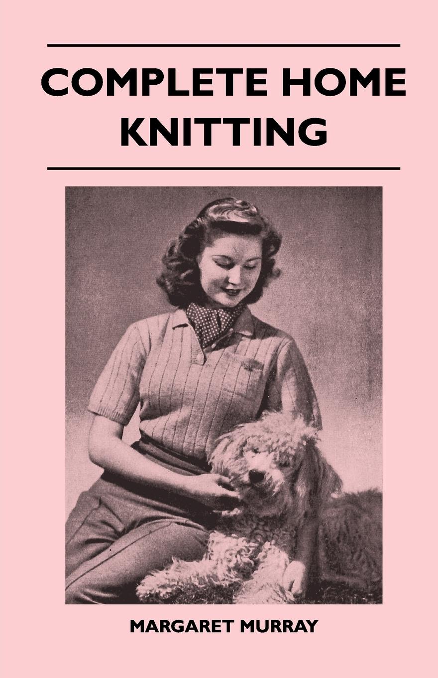Vorderes Coverbild Complete Home Knitting Illustrated - Easy to Understand Instructions for Making Garments for the Family - How to Combine Knitting with Fabric - How to Make New Clothes from Old