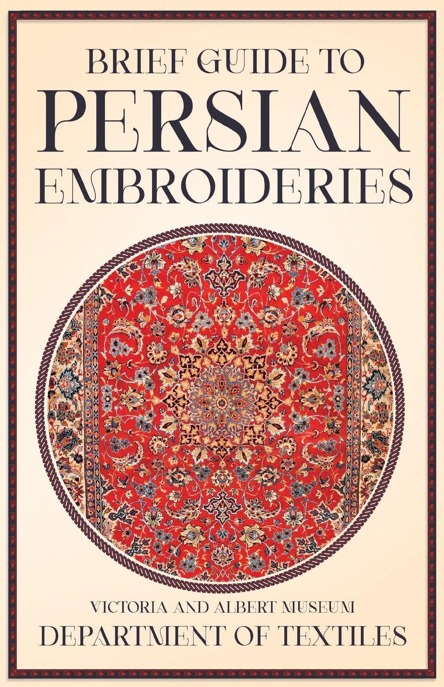 Vorderes Coverbild Brief Guide to Persian Embroideries - Victoria and Albert Museum Department of Textiles