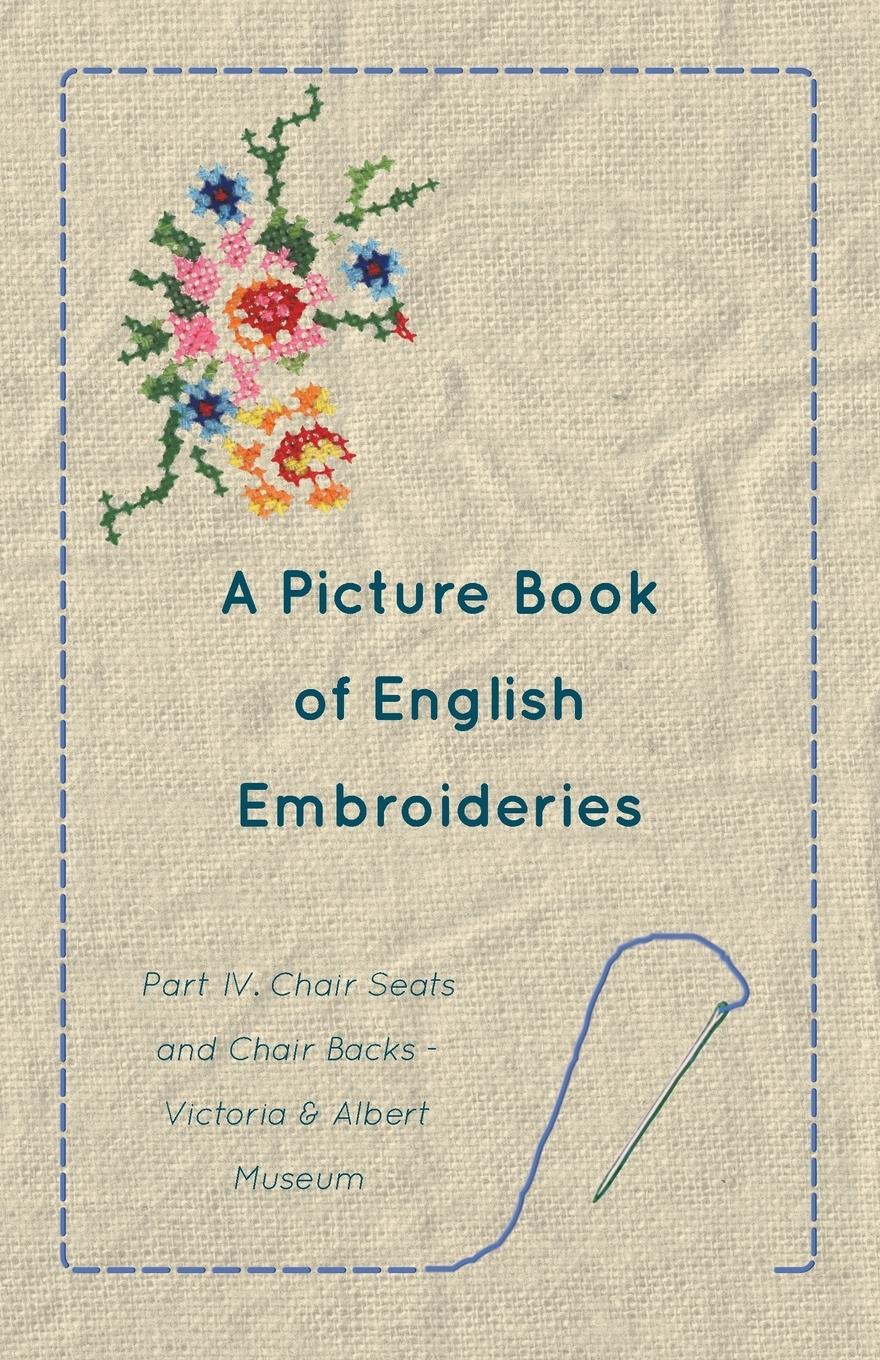 Vorderes Coverbild A Picture Book of English Embroideries - Part IV. Chair Seats and Chair Backs