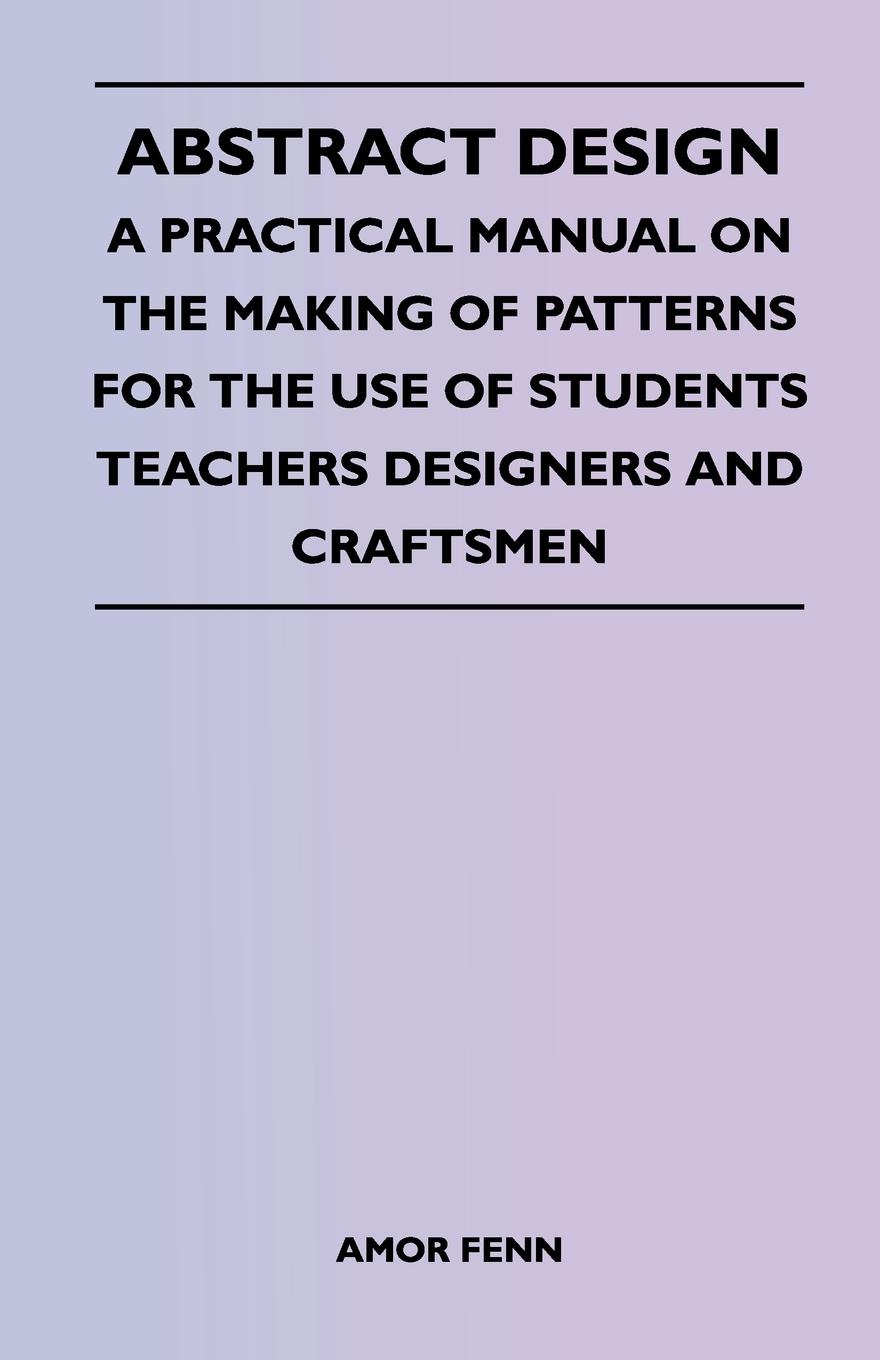 Vorderes Coverbild Abstract Design - A Practical Manual on the Making of Patterns for the Use of Students Teachers Designers and Craftsmen