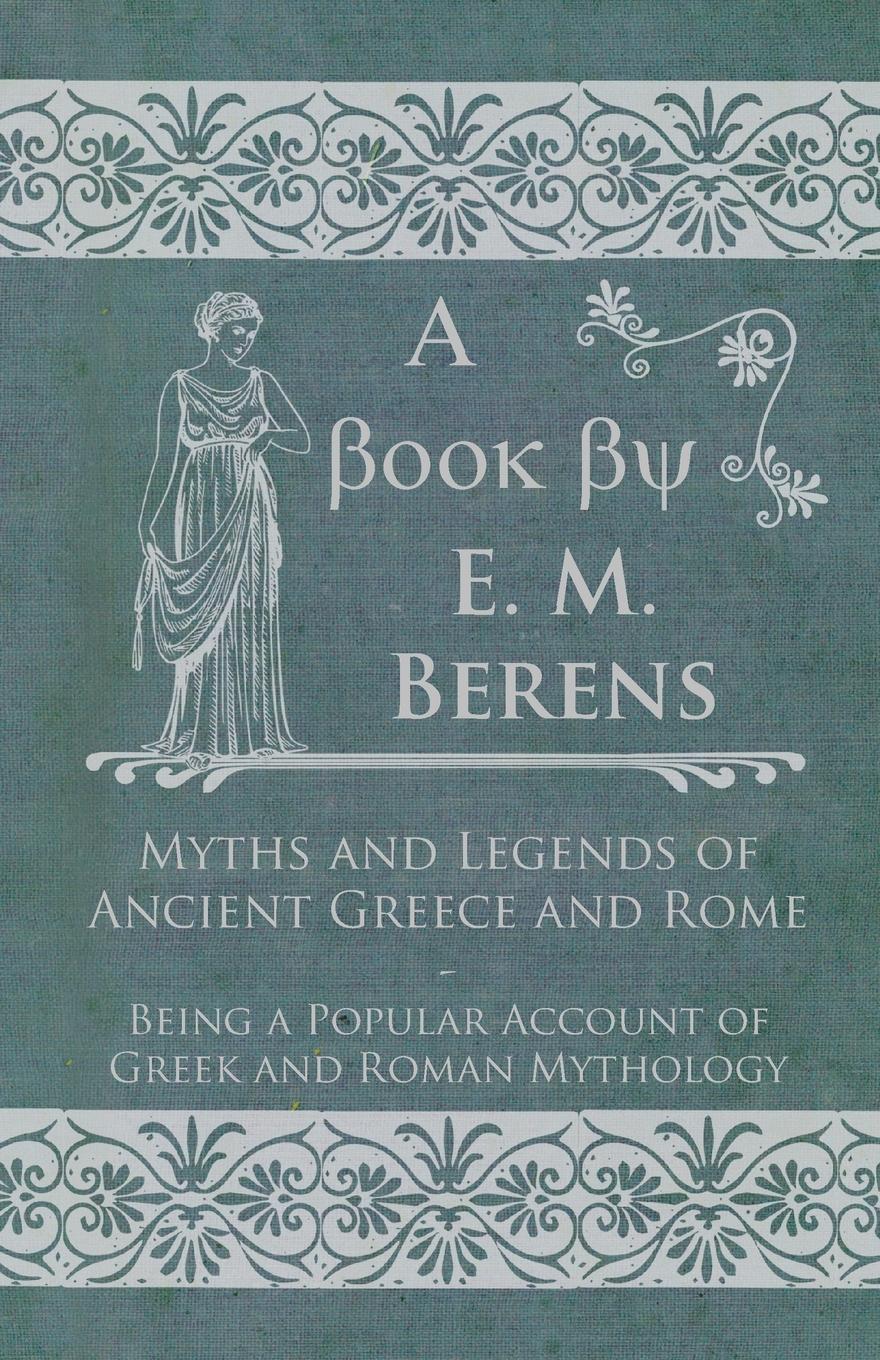 Vorderes Coverbild Myths and Legends of Ancient Greece and Rome - Being a Popular Account of Greek and Roman Mythology