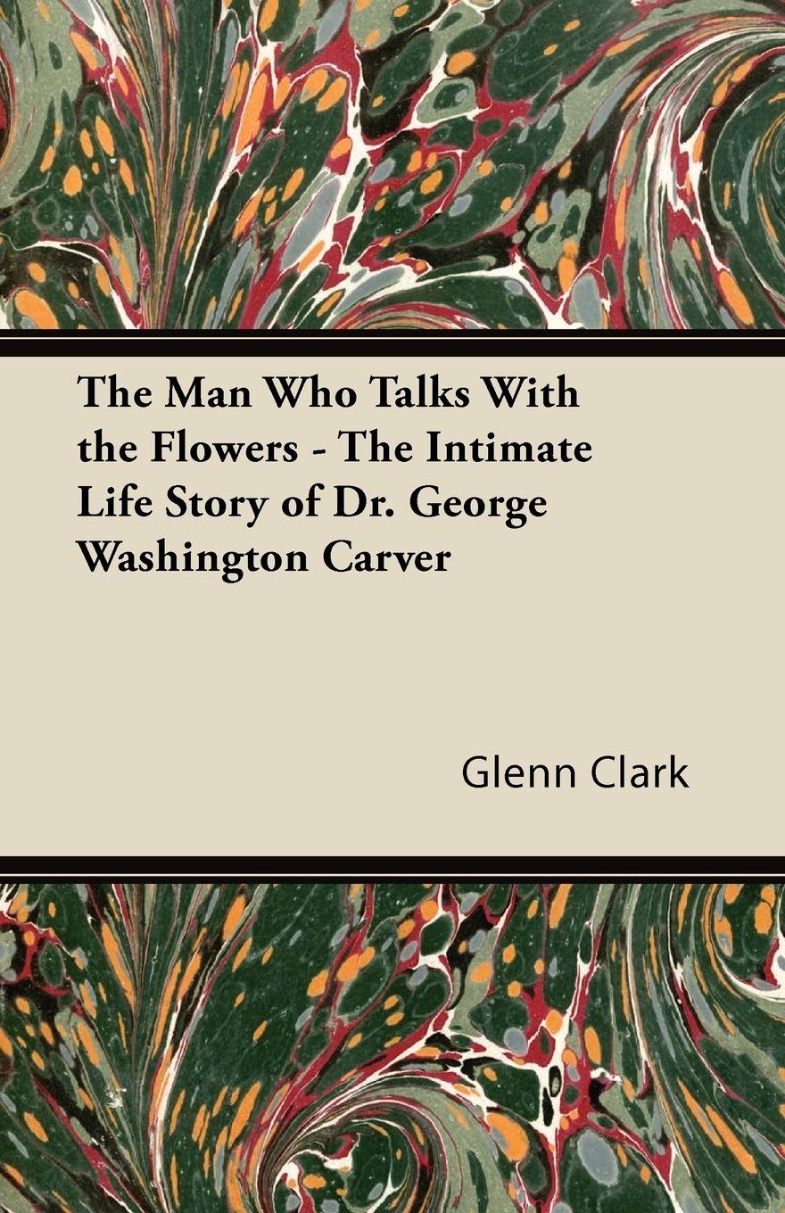 Vorderes Coverbild The Man Who Talks With the Flowers - The Intimate Life Story of Dr. George Washington Carver
