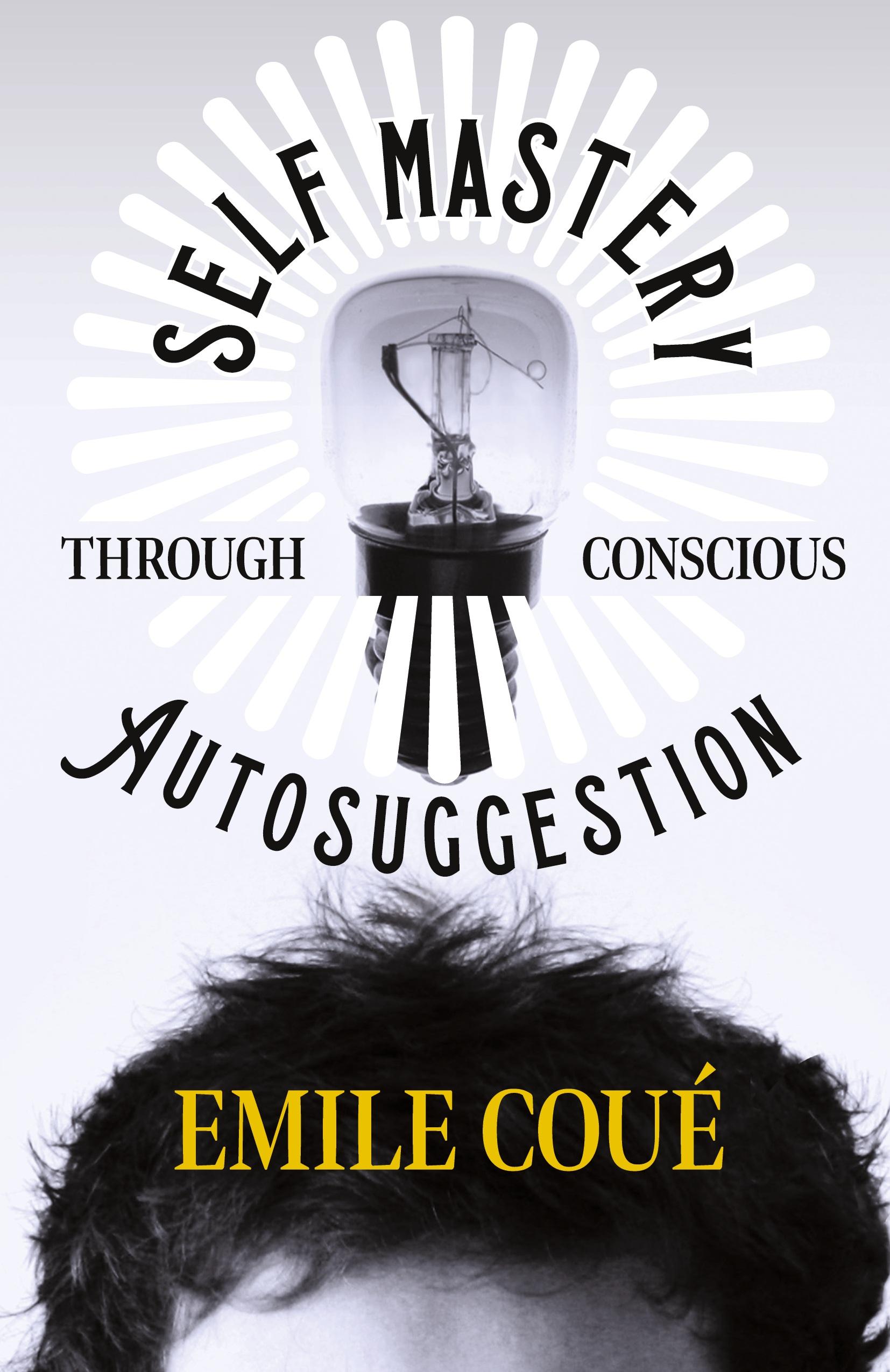 Vorderes Coverbild Self Mastery Through Conscious Autosuggestion