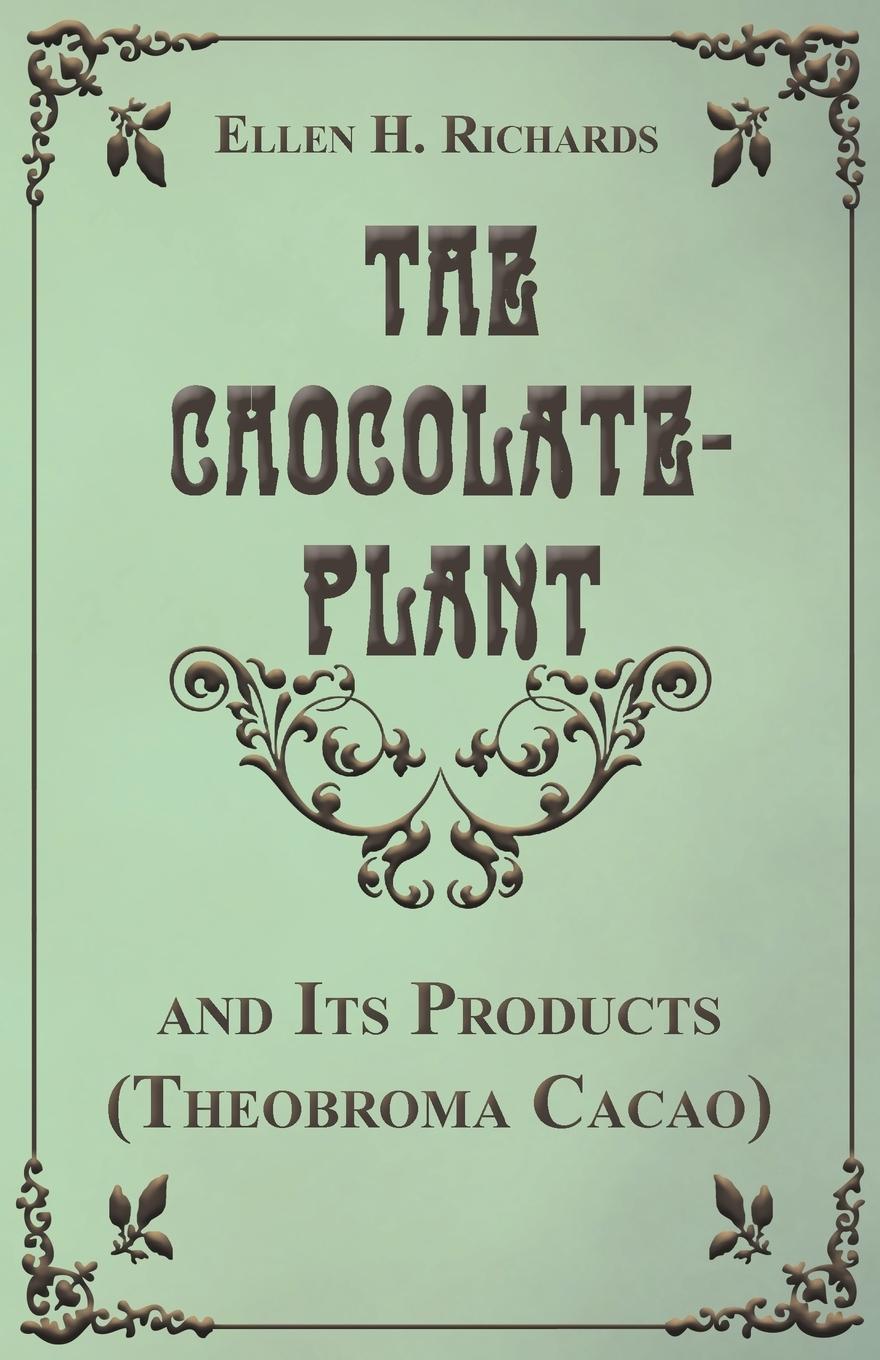 Vorderes Coverbild The Chocolate Plant, Theobroma Cacao and Its Products
