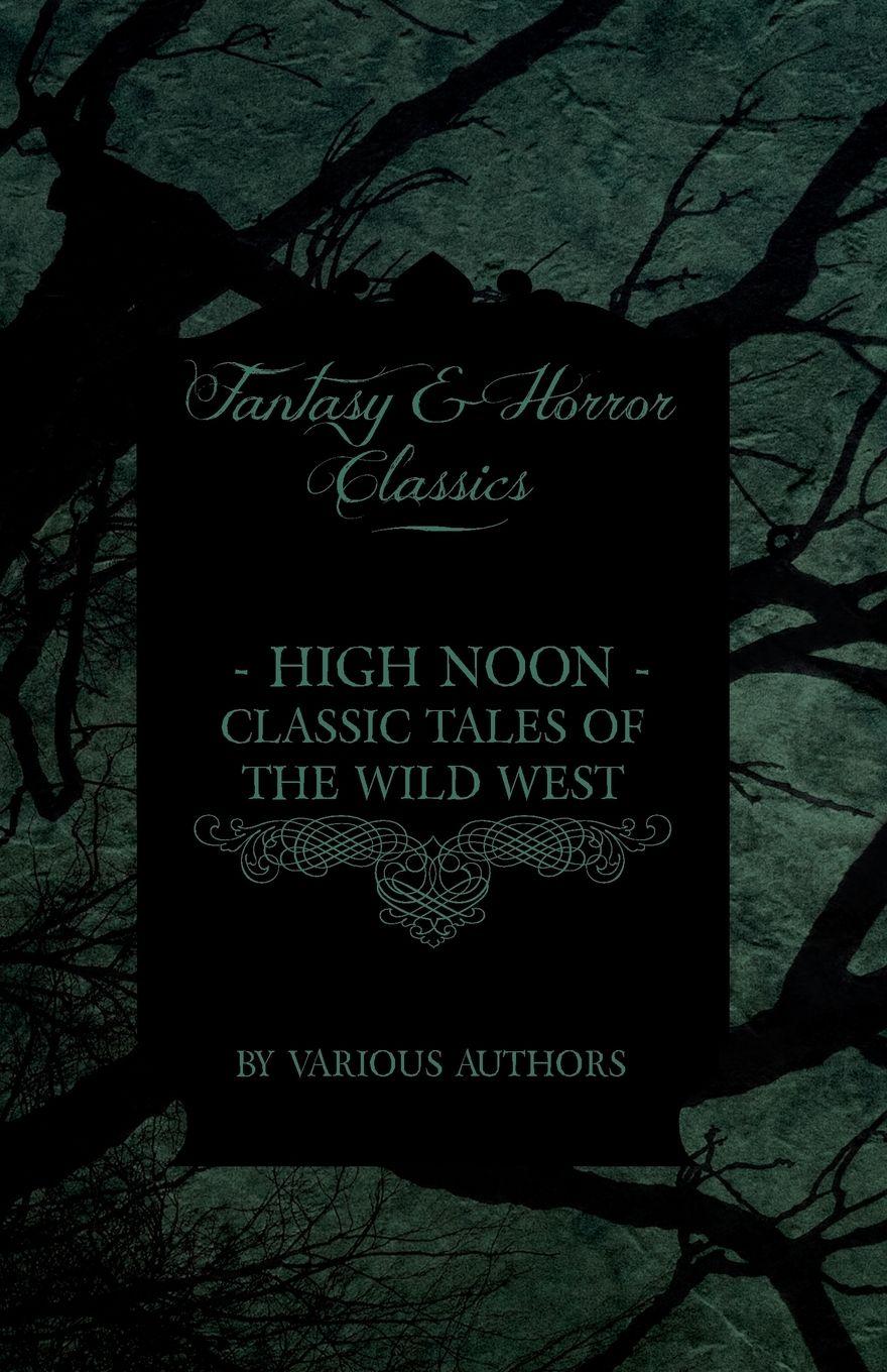 Vorderes Coverbild High Noon - Classic Tales of the Wild West - Hopalong Cassidy, the Cisco Kid, Stagecoach, Destry Rides Again, Western Union, the Virginian