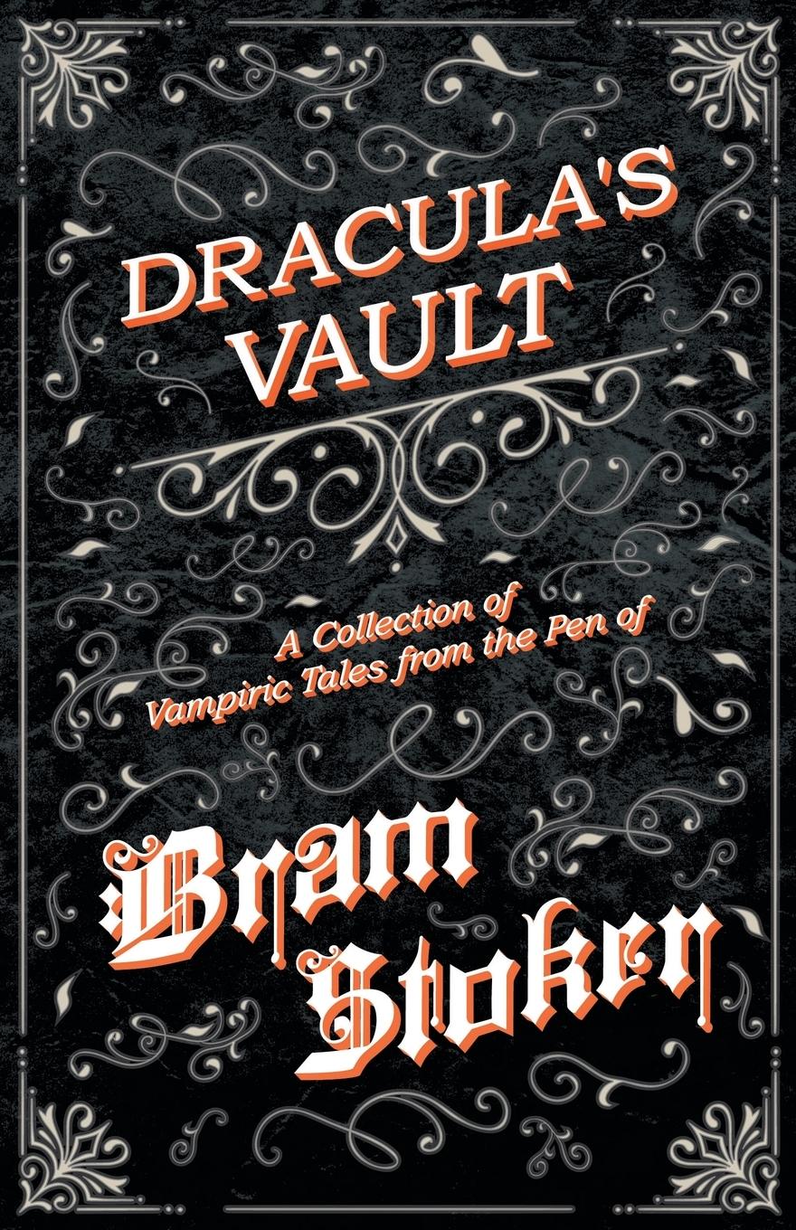 Vorderes Coverbild The Vault of Dracula - A Collection of Vampiric Tales from the Pen of Bram Stoker (Fantasy and Horror Classics)