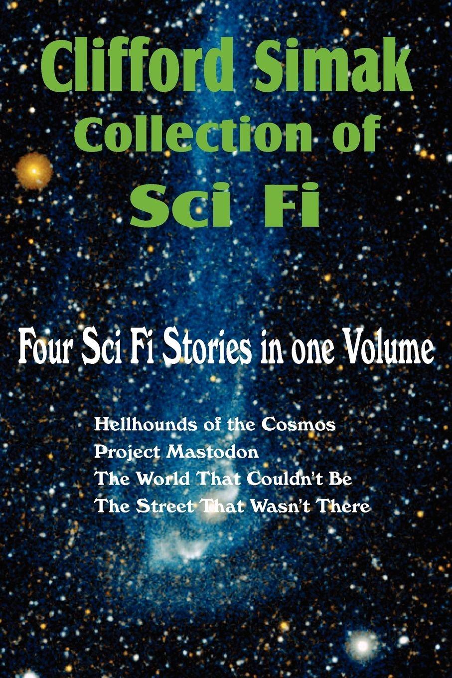 Vorderes Coverbild Clifford Simak Collection of Sci Fi; Hellhounds of the Cosmos, Project Mastodon, the World That Couldn't Be, the Street That Wasn't There
