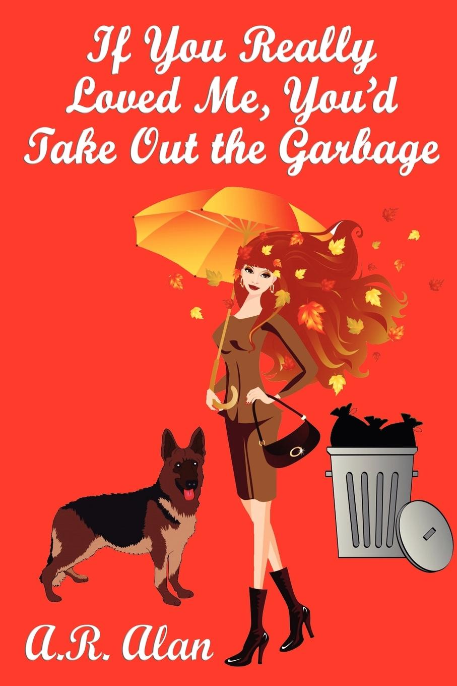 Vorderes Coverbild If You Really Loved Me, You'd Take Out the Garbage