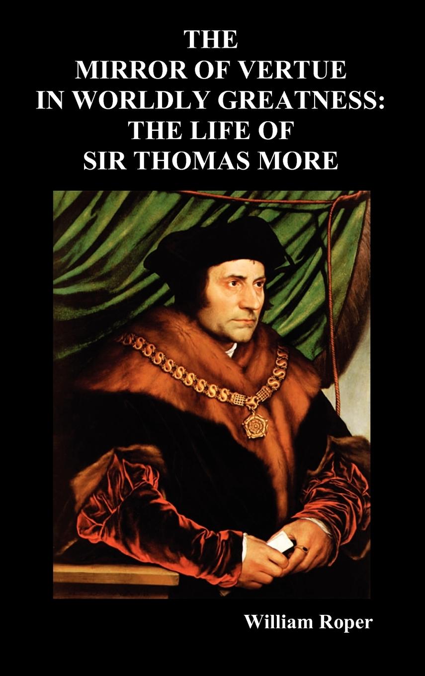 Vorderes Coverbild The Mirror of Virtue in Worldly Greatness, or the Life of Sir Thomas More