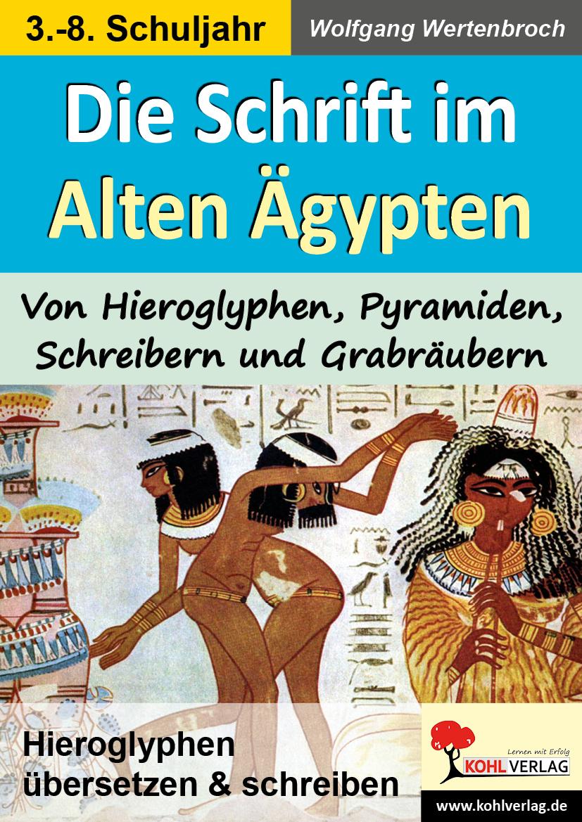 Vorderes Coverbild Die Schrift im Alten Ägypten Von Hieroglyphen, Pyramiden, Schreibern und Grabräubern