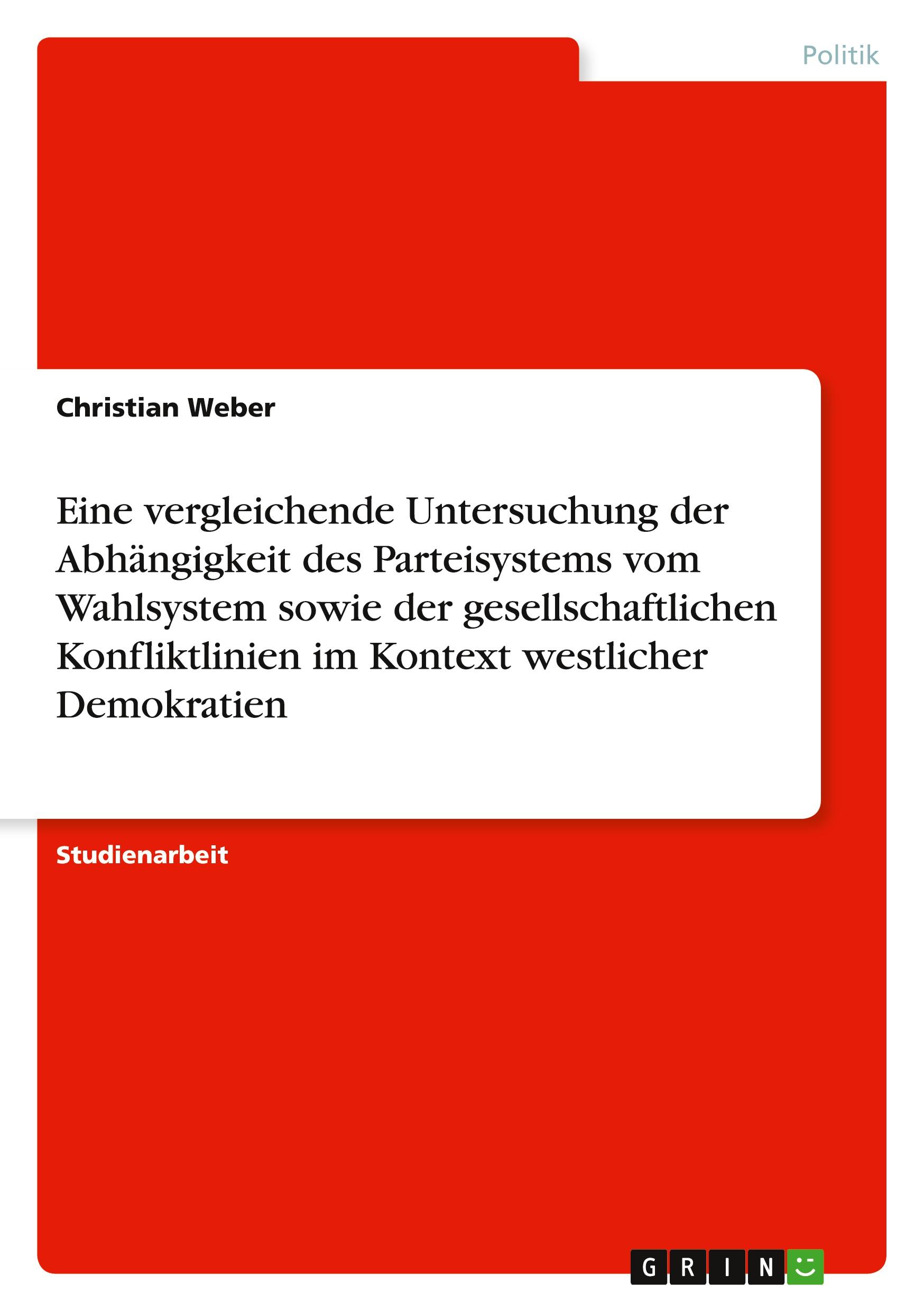Vorderes Coverbild Eine vergleichende Untersuchung der Abhängigkeit des Parteisystems vom Wahlsystem sowie der gesellschaftlichen Konfliktlinien im Kontext westlicher Demokratien