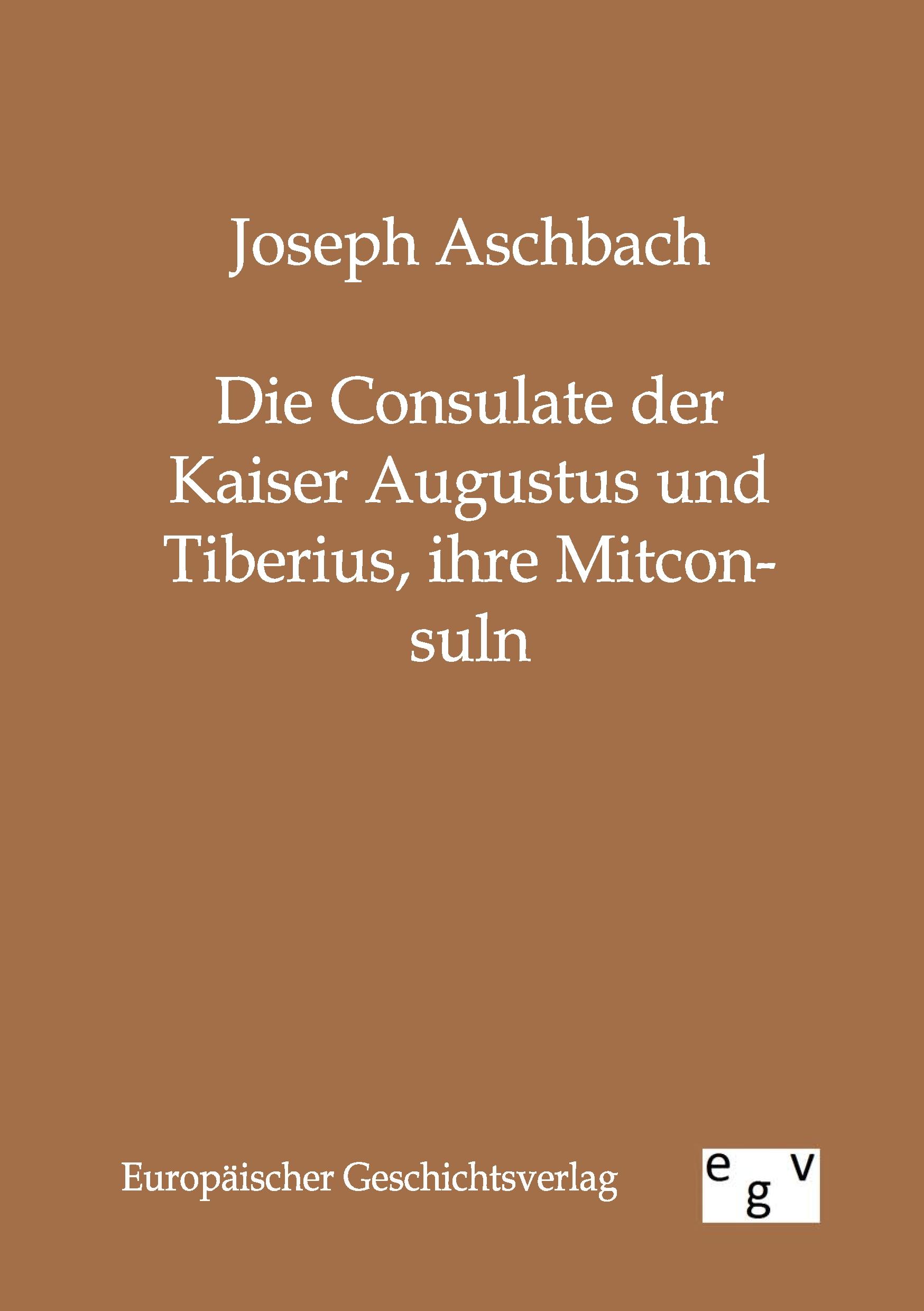 Vorderes Coverbild Die Consulate der Kaiser Augustus und Tiberius, ihre Mitconsuln