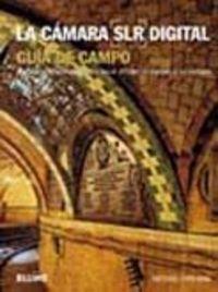 Vorderes Coverbild La cámara SLR digital : guía de campo, manual imprescindible para sacar el máximo partido a su cámara