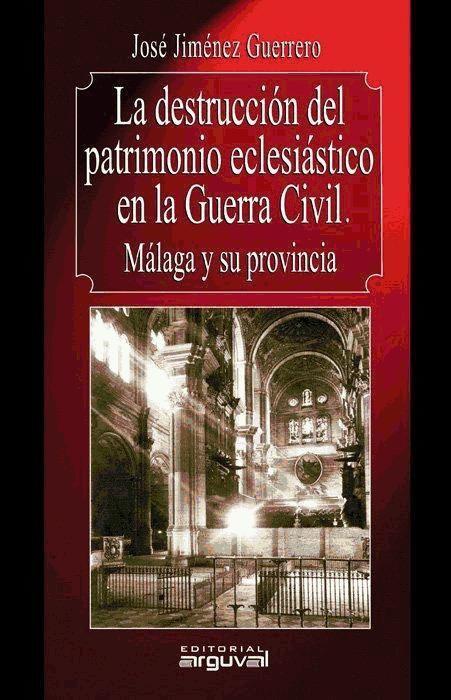 Vorderes Coverbild La destrucción del patrimonio eclesiástico en la Guerra Civil : Málaga y su provincia