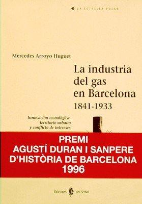 Vorderes Coverbild La industria del gas en Barcelona, 1841-1933 : innovación tecnológica, territorio urbano y conflicto de intereses