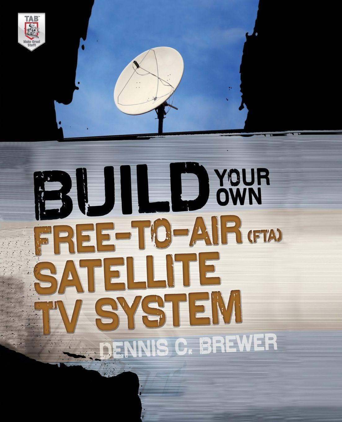 Vorderes Coverbild Build Your Own Free-to-Air (FTA) Satellite TV System