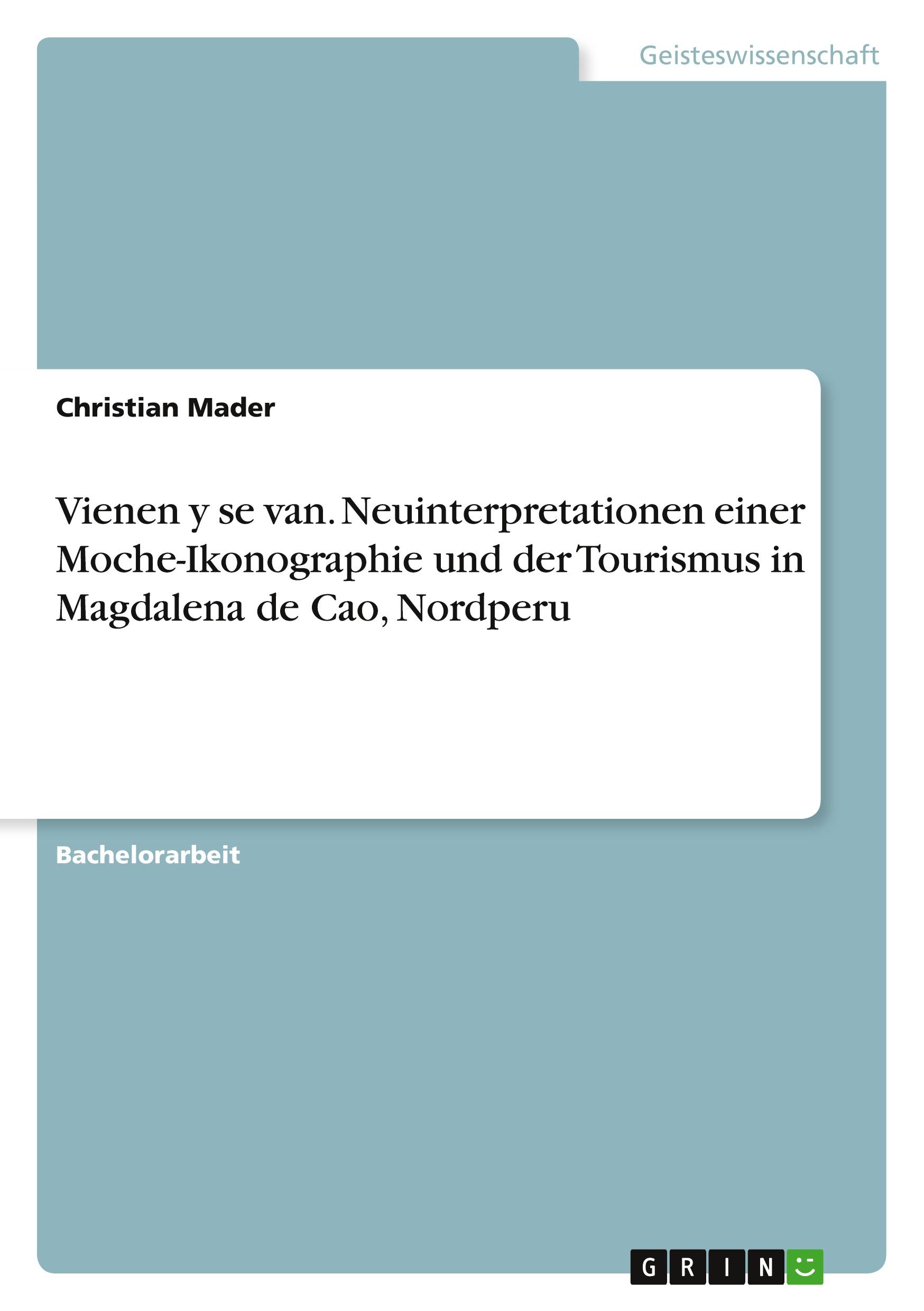 Vorderes Coverbild Vienen y se van. Neuinterpretationen einer Moche-Ikonographie und der Tourismus in Magdalena de Cao, Nordperu