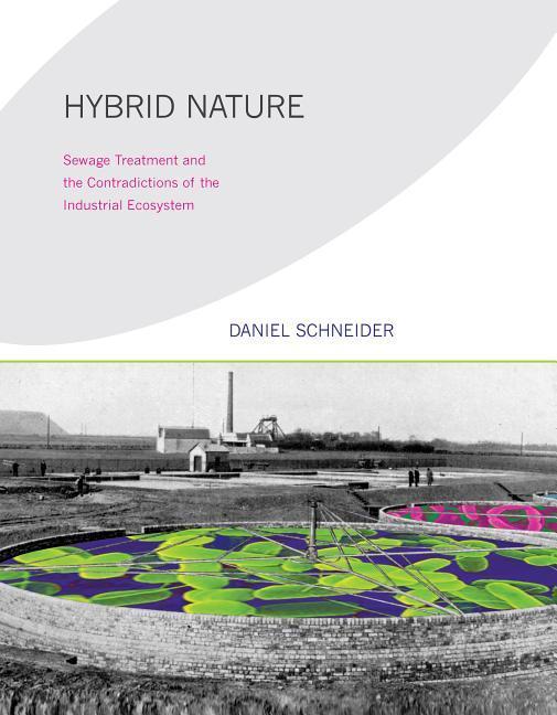 Vorderes Coverbild Hybrid Nature: Sewage Treatment and the Contradictions of the Industrial Ecosystem