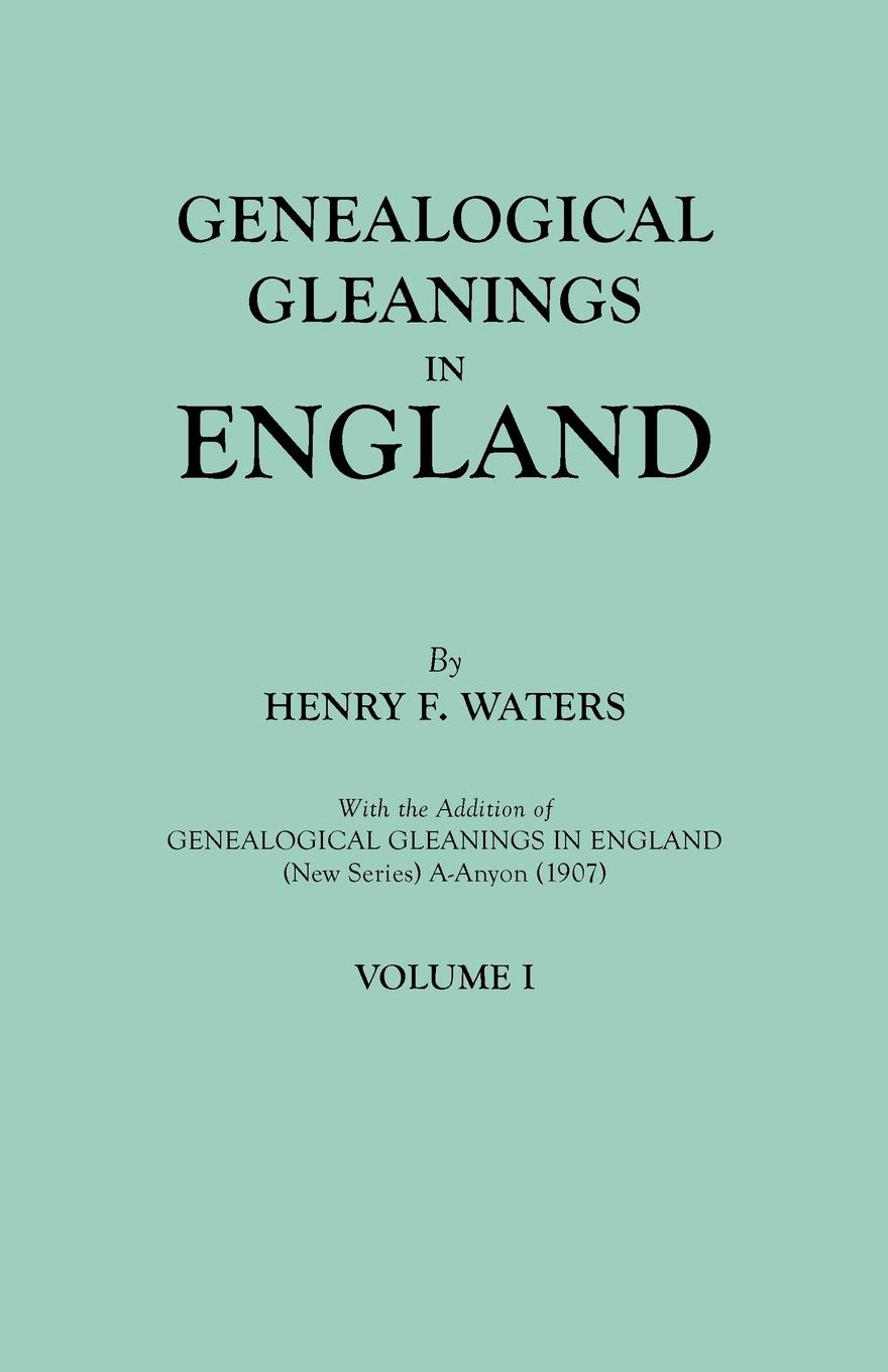 Vorderes Coverbild Genealogical Gleanings in England. Abstracts of Wills Relating to Early American Families, with Genealogical Notes and Pedigrees Constructed from the