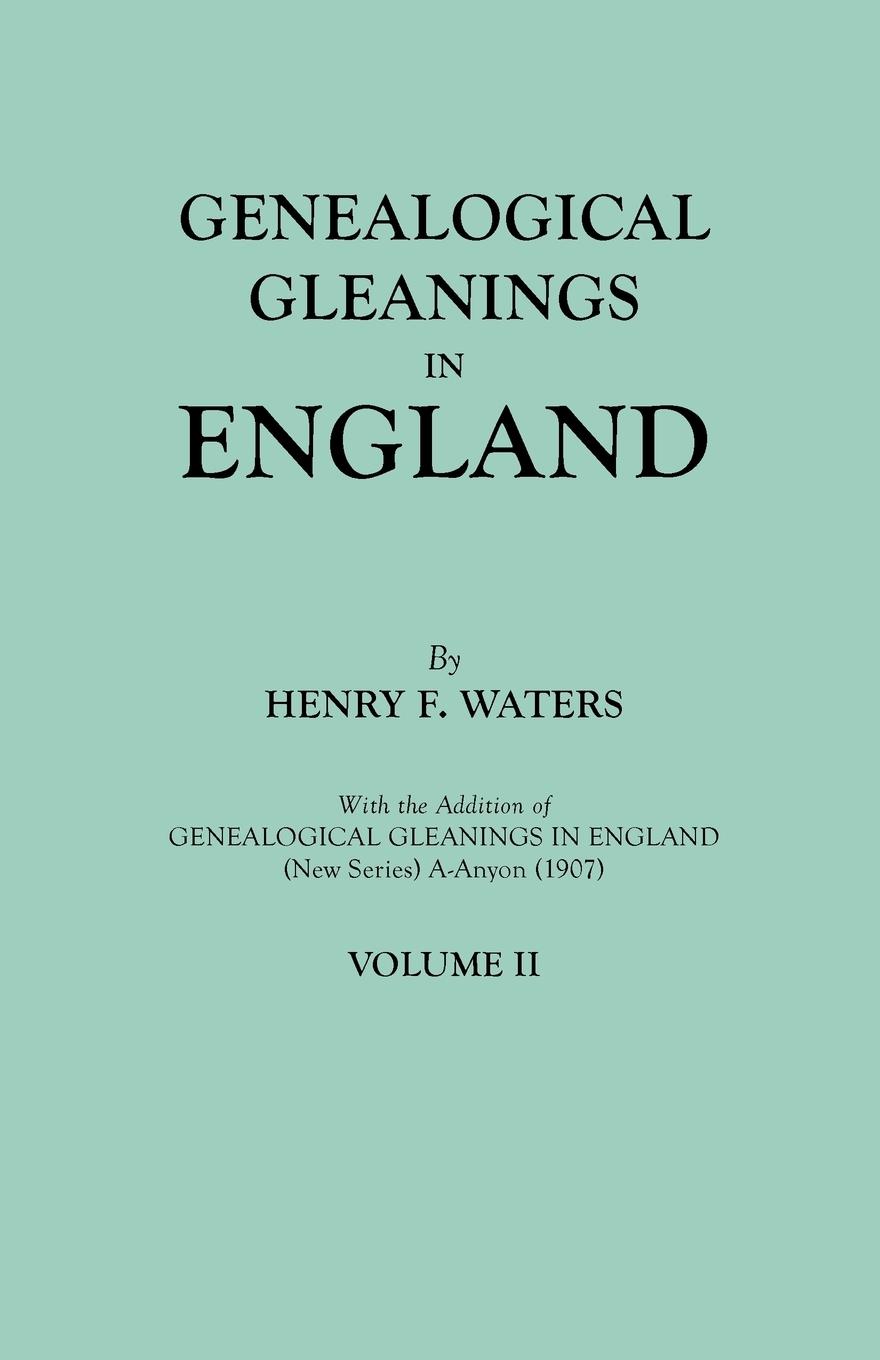 Vorderes Coverbild Genealogical Gleanings in England. Abstracts of Wills Relating to Early American Families, with Genealogical Notes and Pedigrees Constructed from the