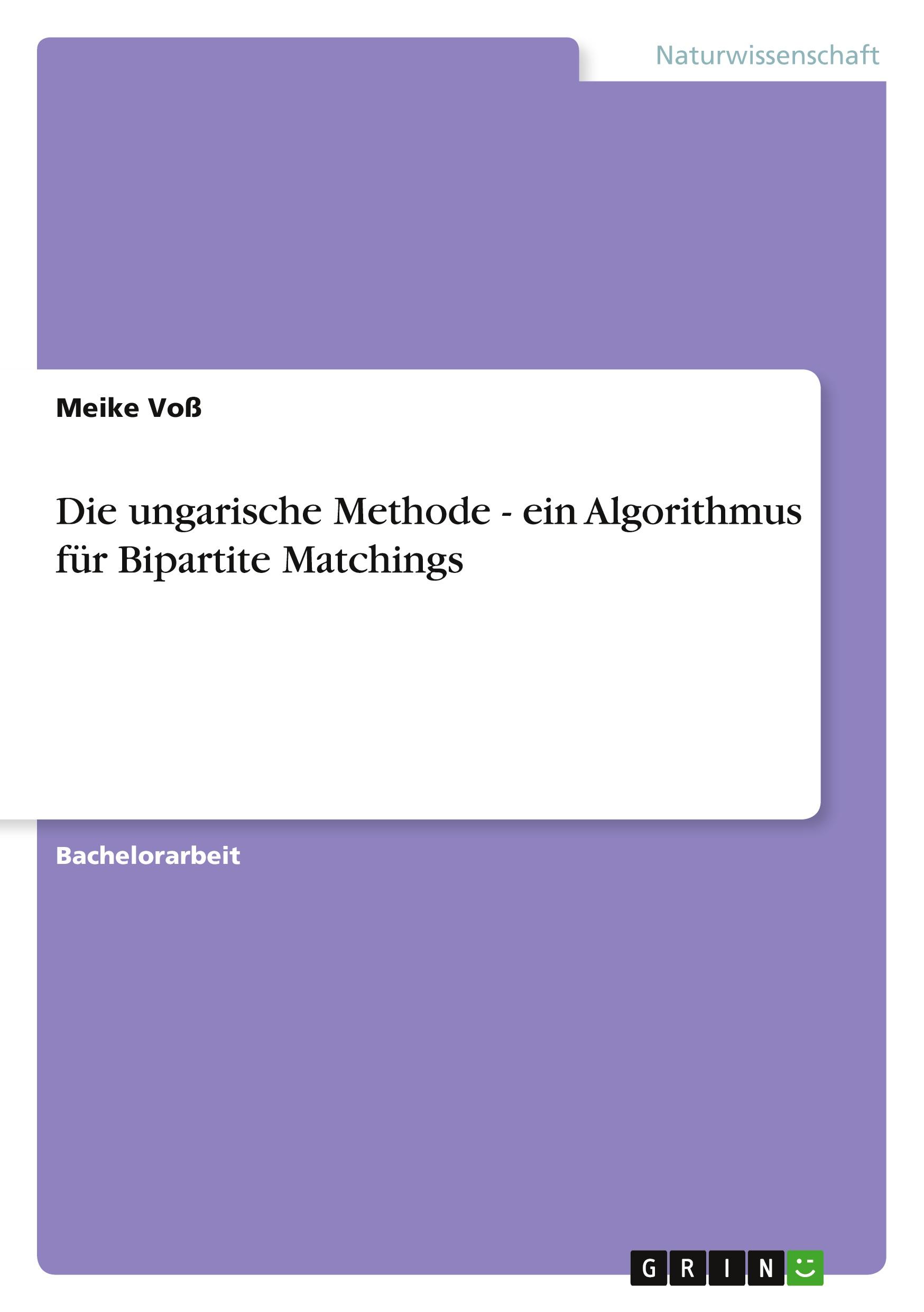 Vorderes Coverbild Die ungarische Methode - ein Algorithmus für Bipartite Matchings