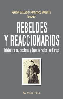 Vorderes Coverbild Rebeldes y reaccionarios : intelectuales, fascismo y derecha radical en Europa, 1914-1956