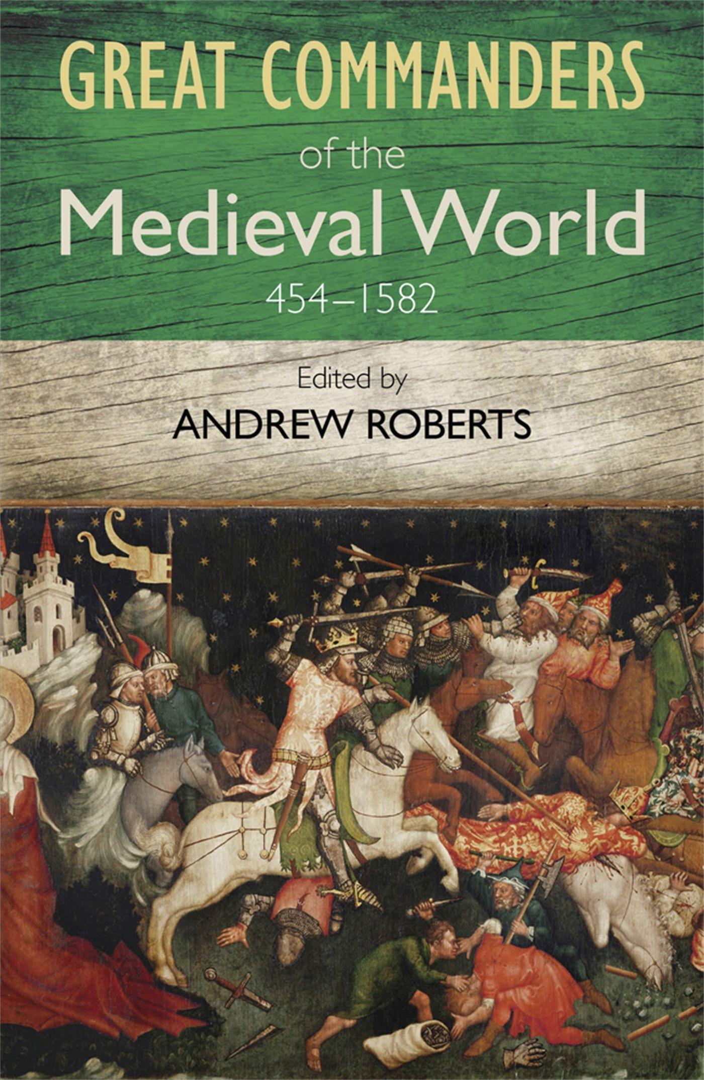 Vorderes Coverbild The Great Commanders of the Medieval World 454-1582