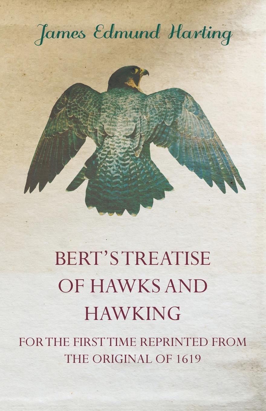 Vorderes Coverbild Bert's Treatise of Hawks and Hawking - For the First Time Reprinted from the Original of 1619