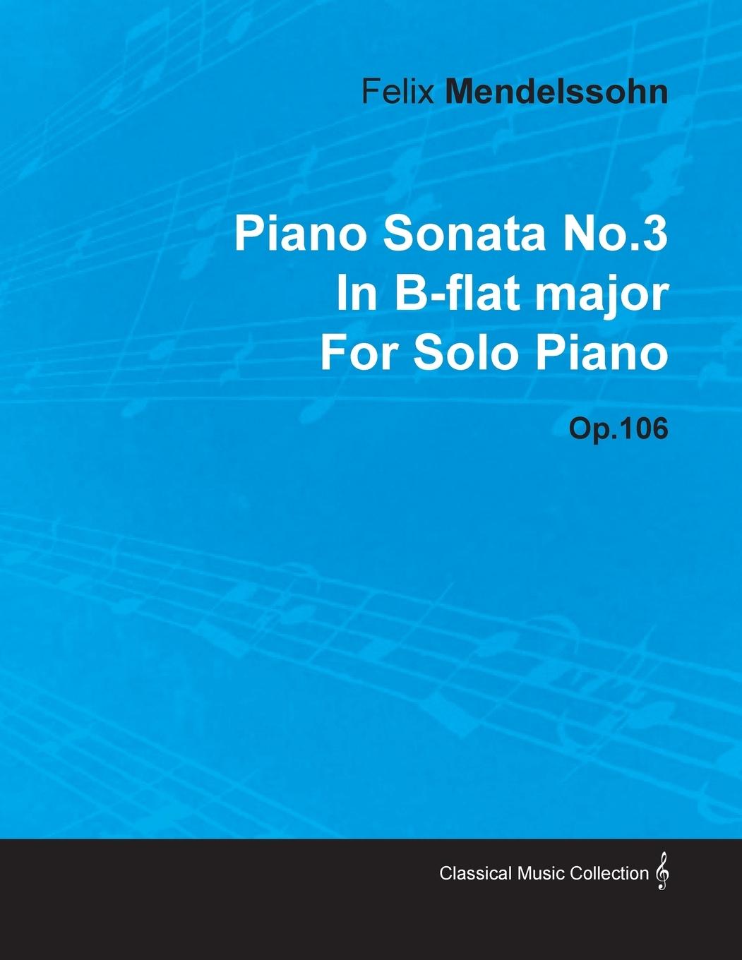 Vorderes Coverbild Piano Sonata No.3 in B-Flat Major by Felix Mendelssohn for Solo Piano Op.106