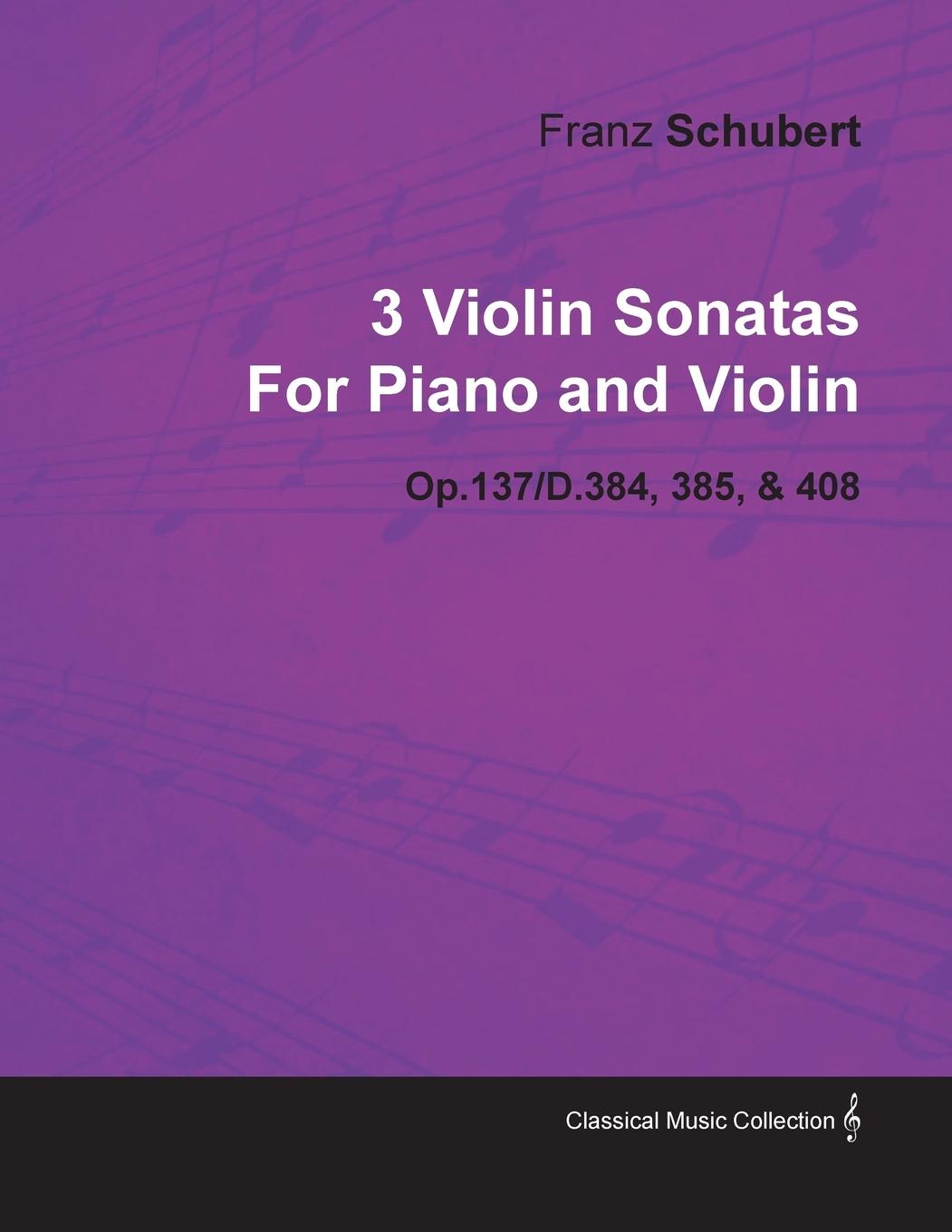 Vorderes Coverbild 3 Violin Sonatas by Franz Schubert for Piano and Violin Op.137/D.384, 385, & 408