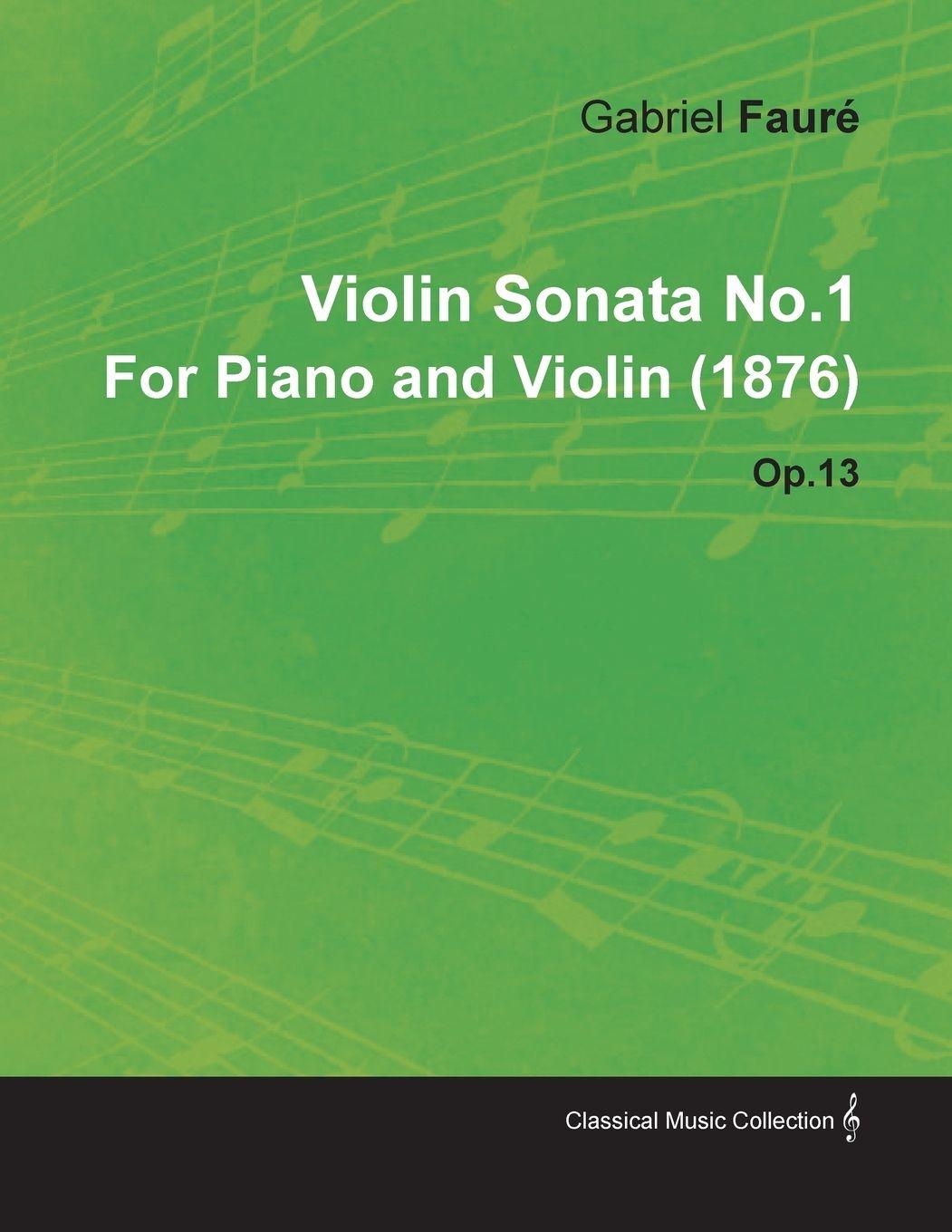 Vorderes Coverbild Violin Sonata No.1 by Gabriel Faur for Piano and Violin (1876) Op.13