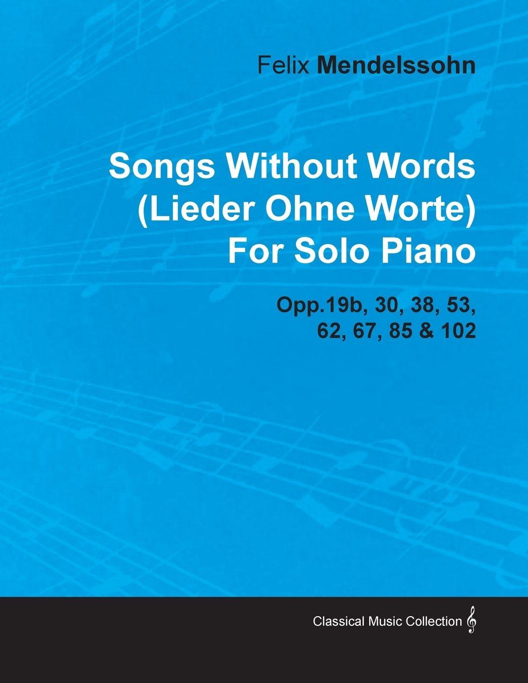 Vorderes Coverbild Songs Without Words (Lieder Ohne Worte) by Felix Mendelssohn for Solo Piano Opp.19b, 30, 38, 53, 62, 67, 85 & 102
