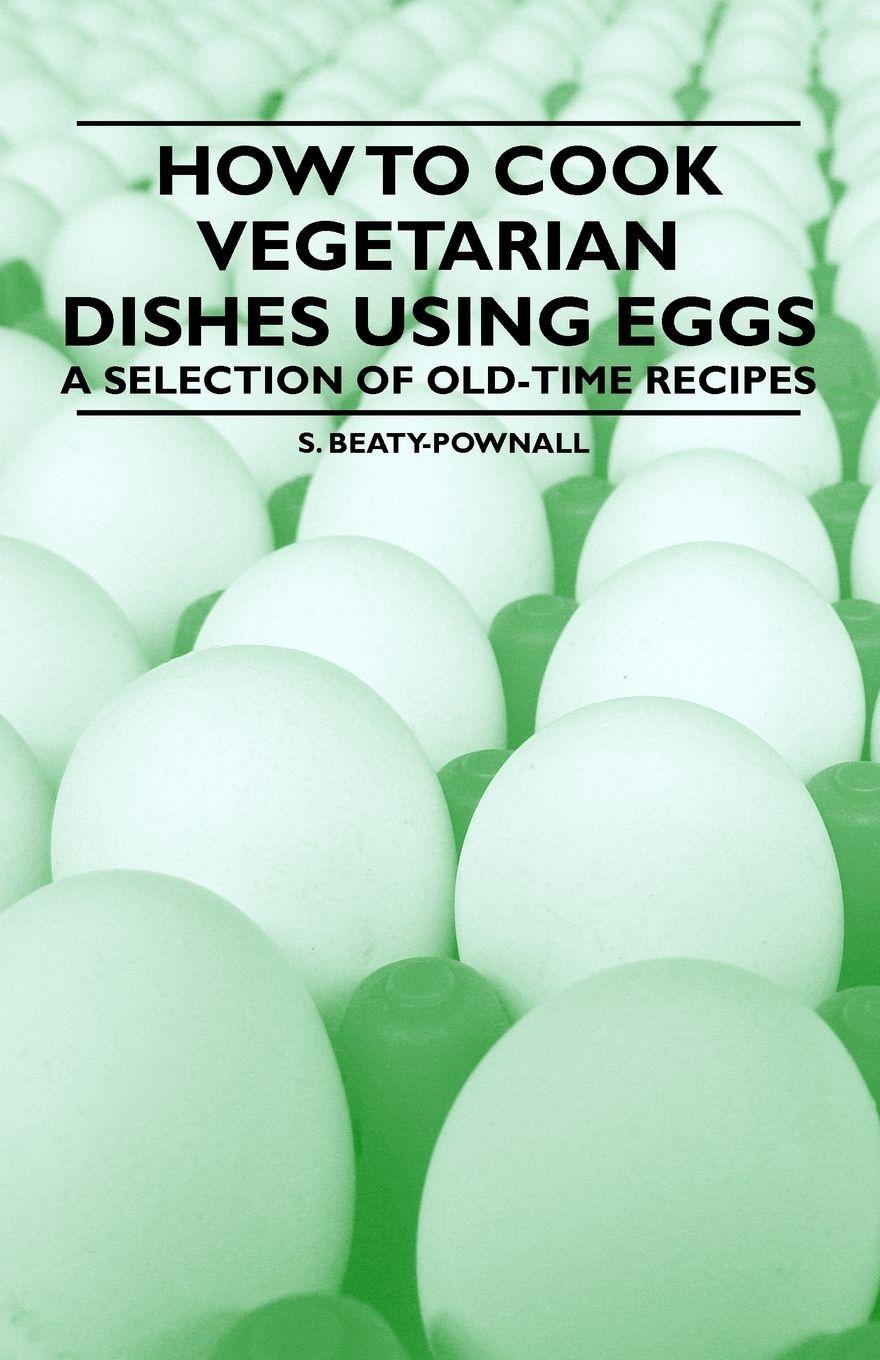 Vorderes Coverbild How to Cook Vegetarian Dishes using Eggs - A Selection of Old-Time Recipes