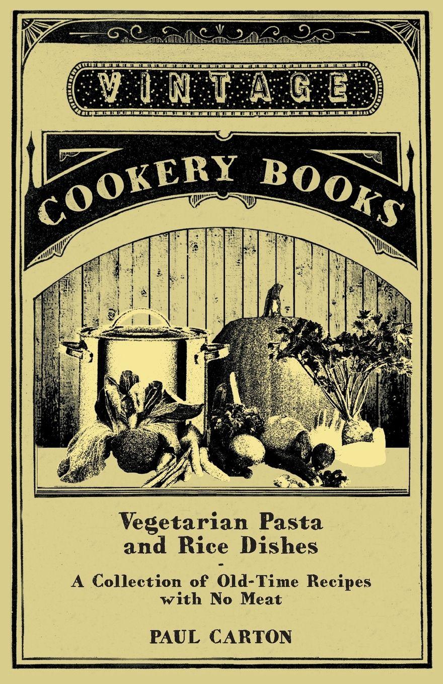 Vorderes Coverbild Vegetarian Pasta and Rice Dishes - A Collection of Old-Time Recipes with No Meat
