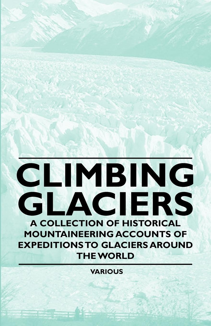 Vorderes Coverbild Climbing Glaciers - A Collection of Historical Mountaineering Accounts of Expeditions to Glaciers Around the World