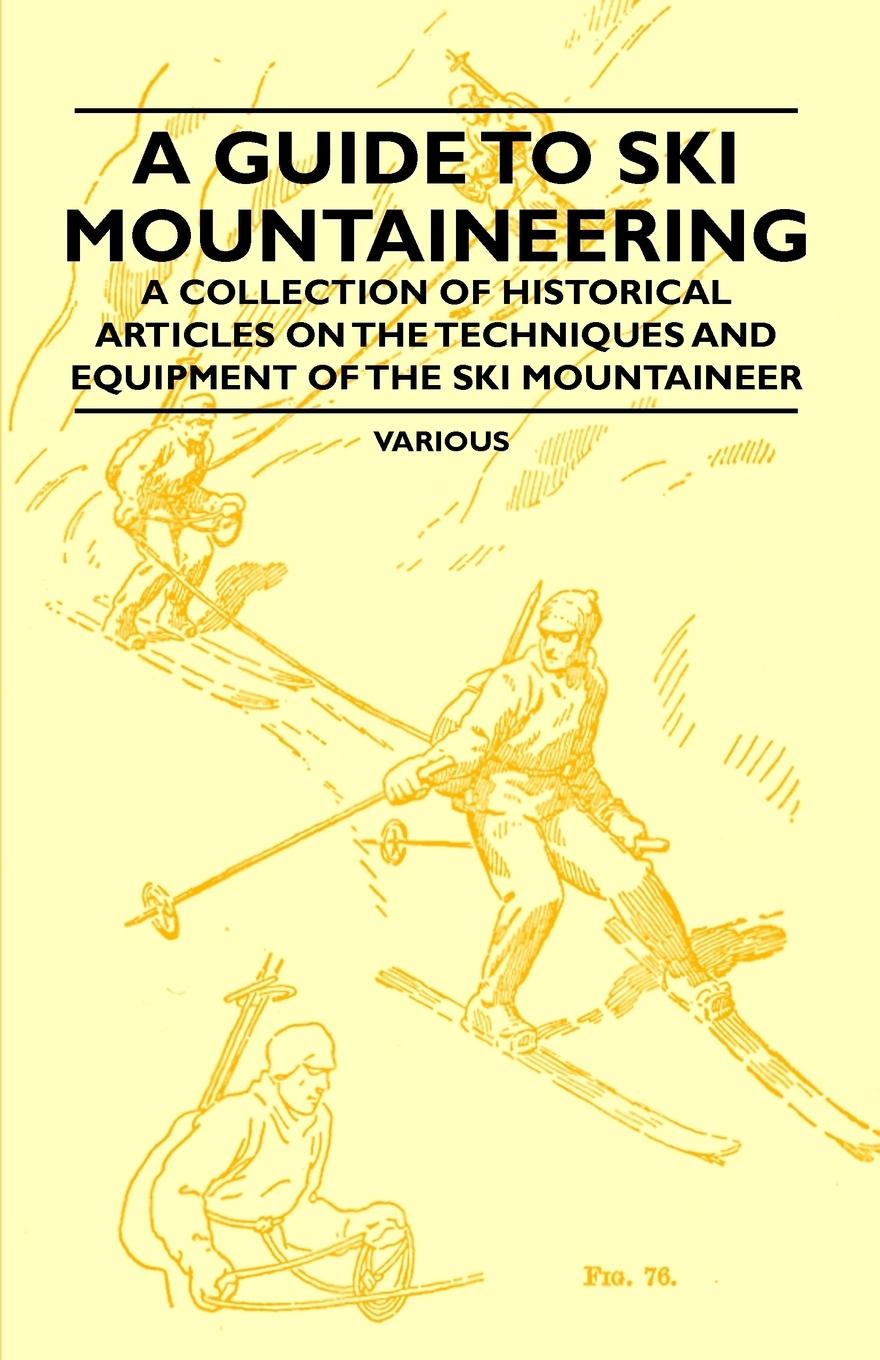 Vorderes Coverbild A Guide to Ski Mountaineering - A Collection of Historical Articles on the Techniques and Equipment of the Ski Mountaineer