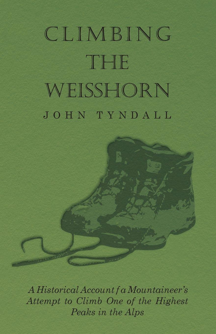 Vorderes Coverbild Climbing the Weisshorn - A Historical Account of a Mountaineer's Attempt to Climb One of the Highest Peaks in the Alps