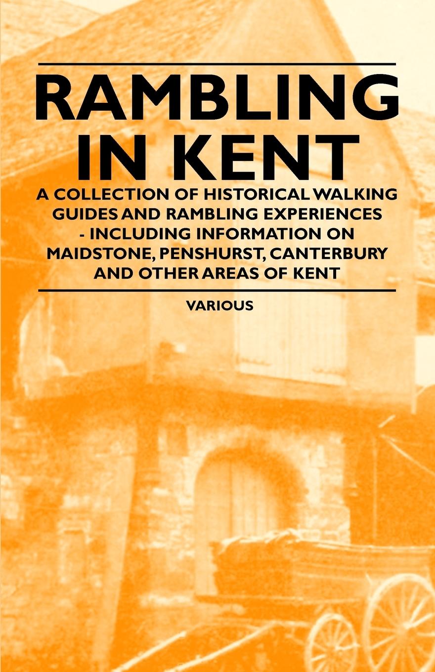 Vorderes Coverbild Rambling in Kent - A Collection of Historical Walking Guides and Rambling Experiences - Including Information on Maidstone, Penshurst, Canterbury and
