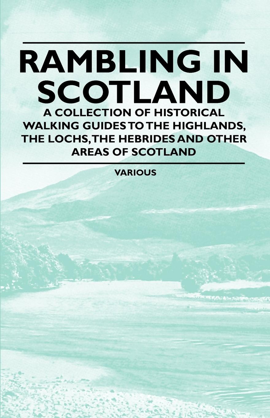 Vorderes Coverbild Rambling in Scotland - A Collection of Historical Walking Guides to the Highlands, the Lochs, the Hebrides and Other Areas of Scotland