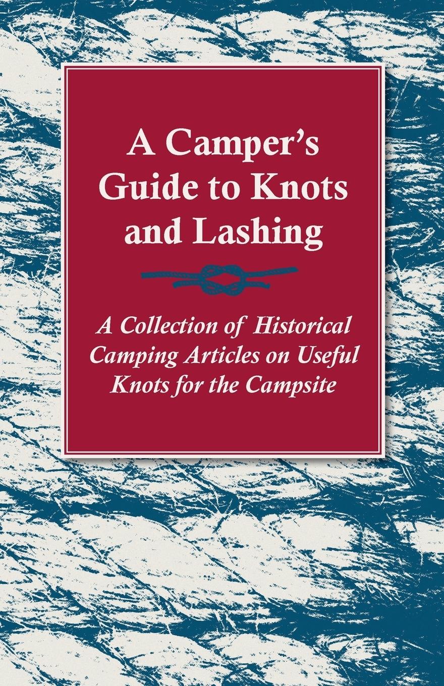 Vorderes Coverbild A Camper's Guide to Knots and Lashing - A Collection of Historical Camping Articles on Useful Knots for the Campsite