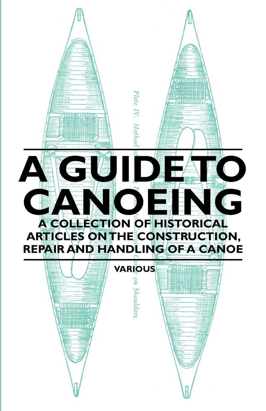 Vorderes Coverbild A Guide to Canoeing - A Collection of Historical Articles on the Construction, Repair and Handling of a Canoe