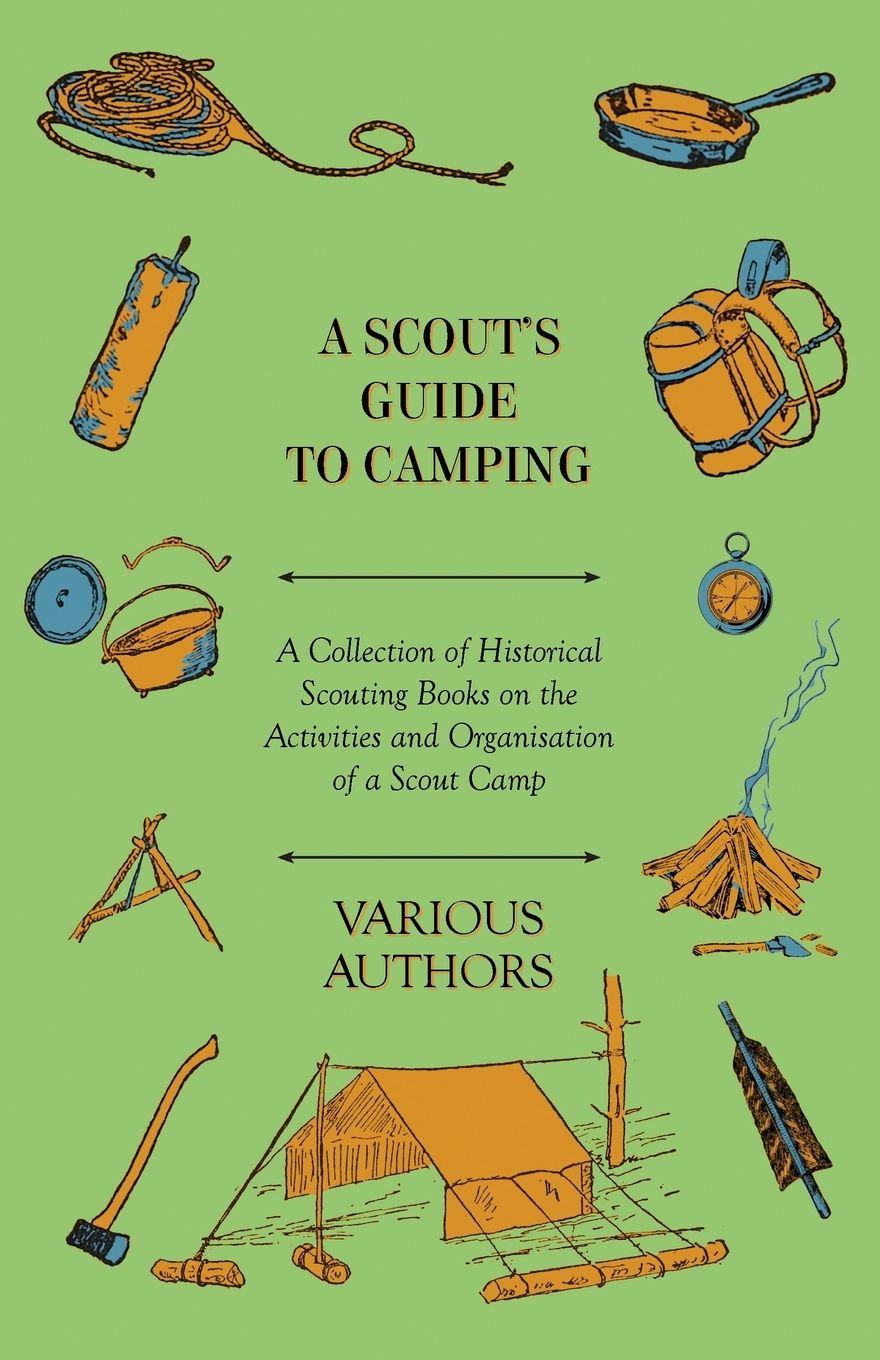 Vorderes Coverbild A Scout's Guide to Camping - A Collection of Historical Scouting Books on the Activities and Organisation of a Scout Camp