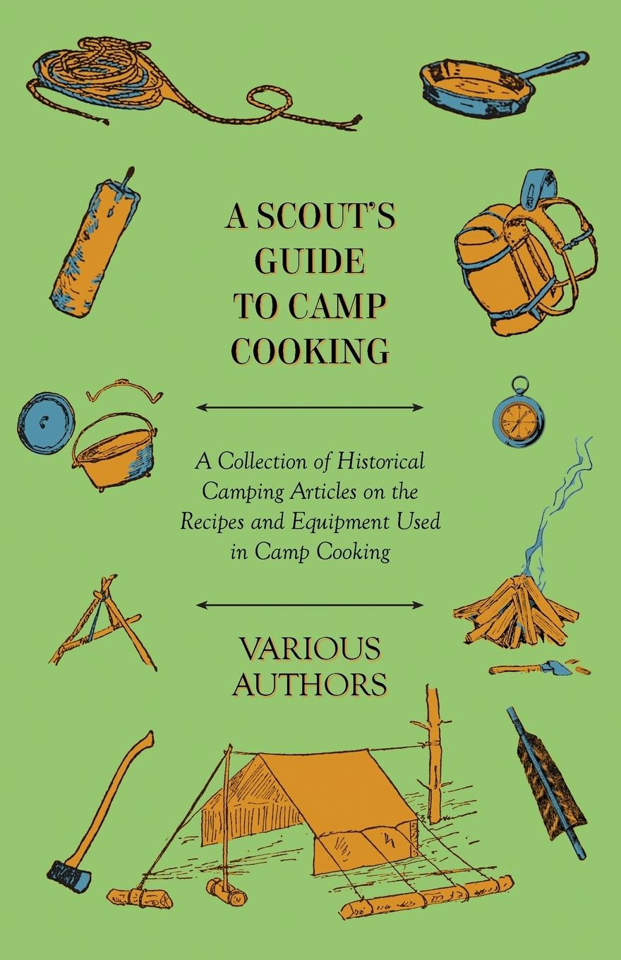 Vorderes Coverbild A Scout's Guide to Camp Cooking - A Collection of Historical Camping Articles on the Recipes and Equipment Used in Camp Cooking