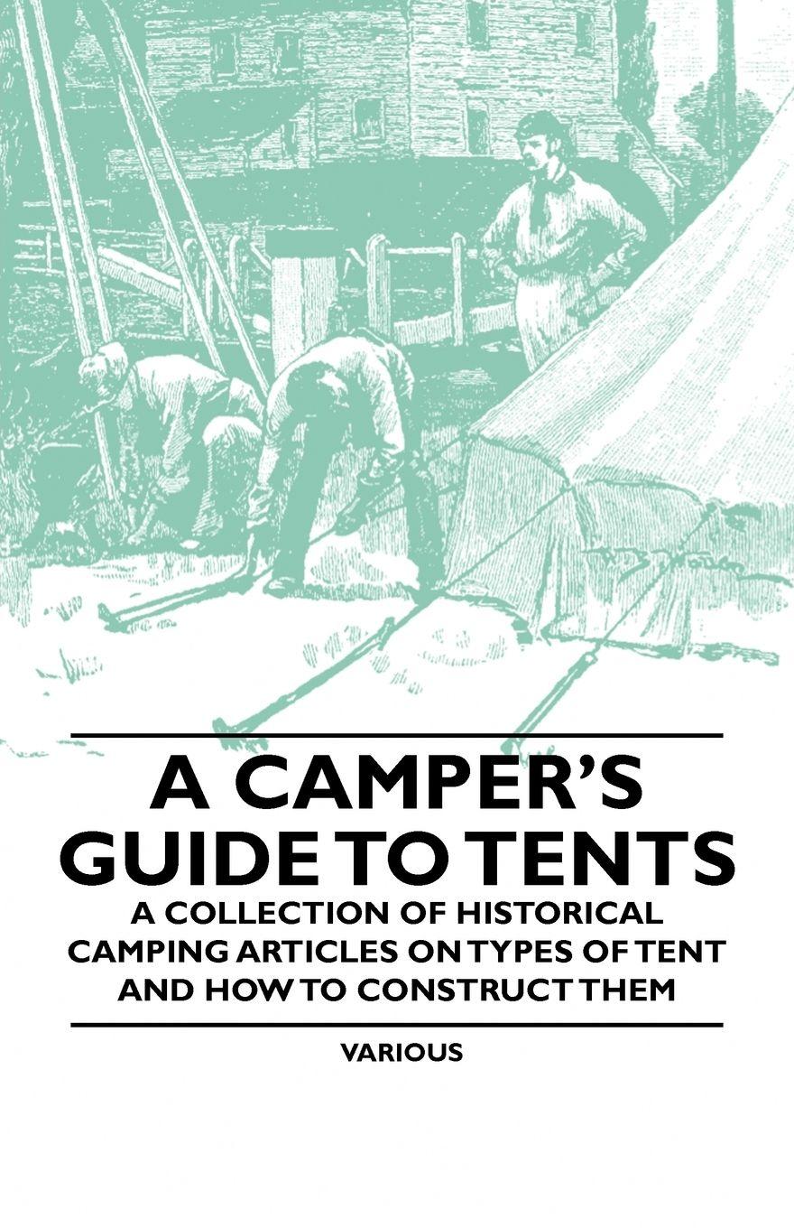 Vorderes Coverbild A Camper's Guide to Tents - A Collection of Historical Camping Articles on Types of Tent and How to Construct Them