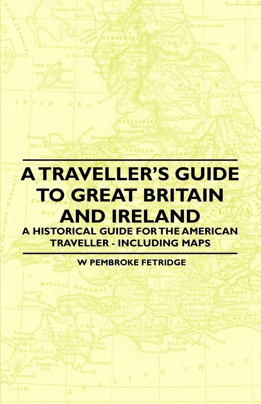 Vorderes Coverbild A Traveller's Guide to Great Britain and Ireland - A Historical Guide for the American Traveller - Including Maps