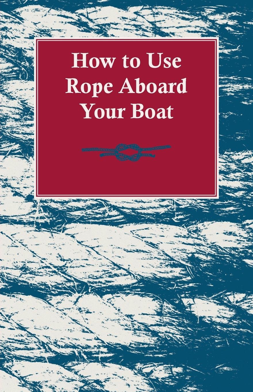 Vorderes Coverbild How to Use Rope Aboard Your Boat