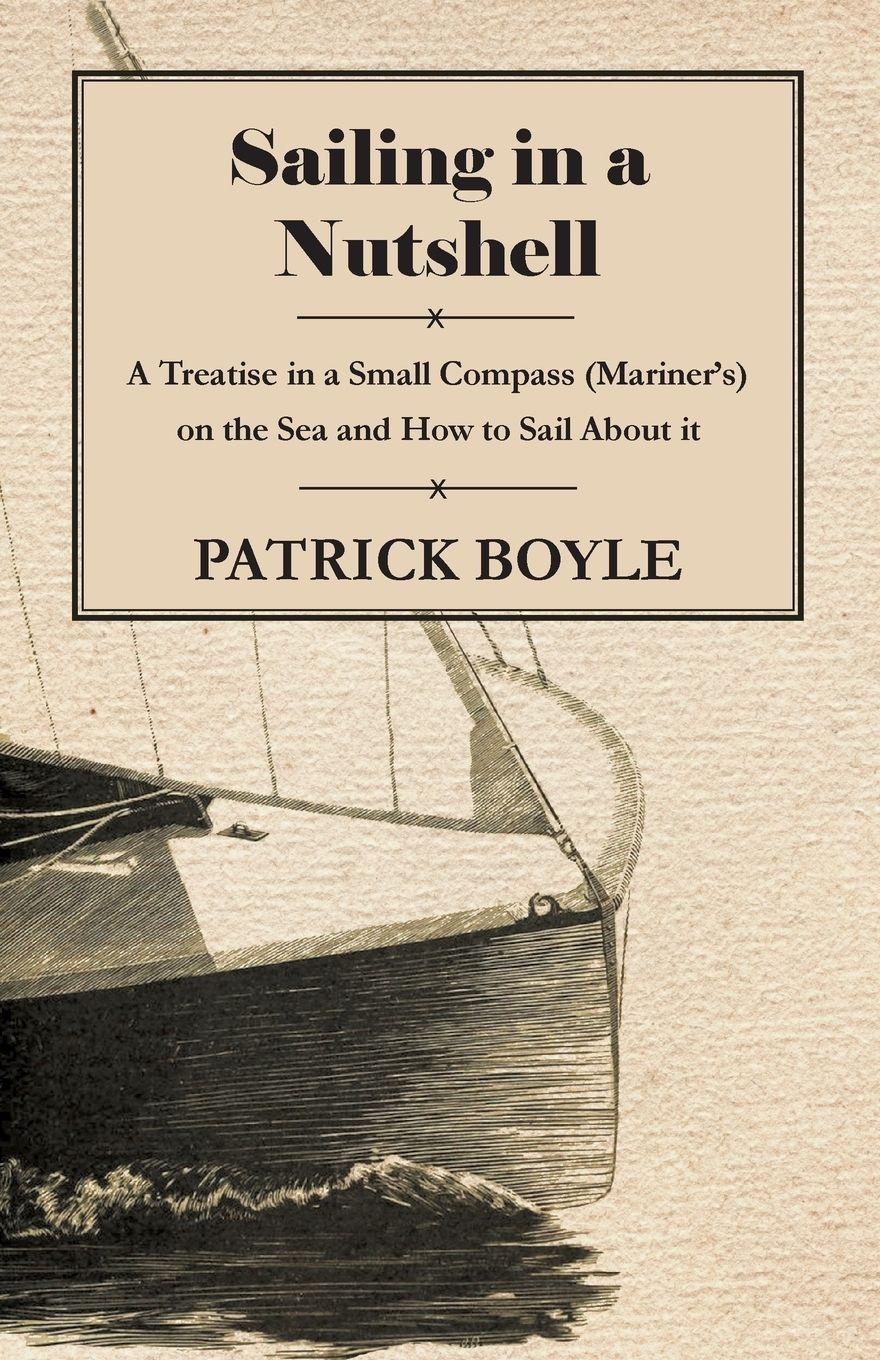 Vorderes Coverbild Sailing in a Nutshell - A Treatise in a Small Compass (Mariner's) on the Sea and How to Sail About it
