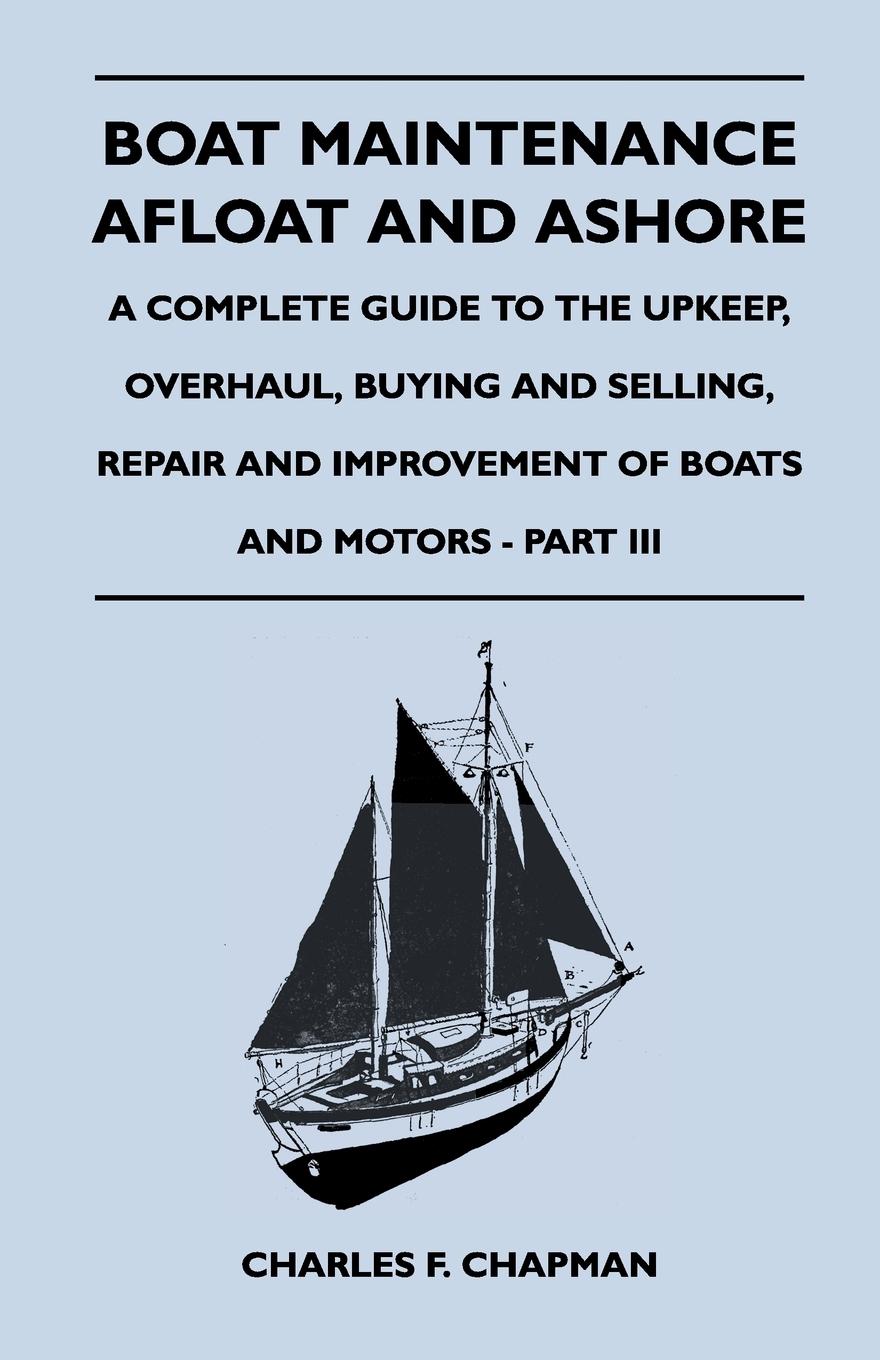 Vorderes Coverbild Boat Maintenance Afloat and Ashore - A Complete Guide to the Upkeep, Overhaul, Buying and Selling, Repair and Improvement of Boats and Motors - Part III