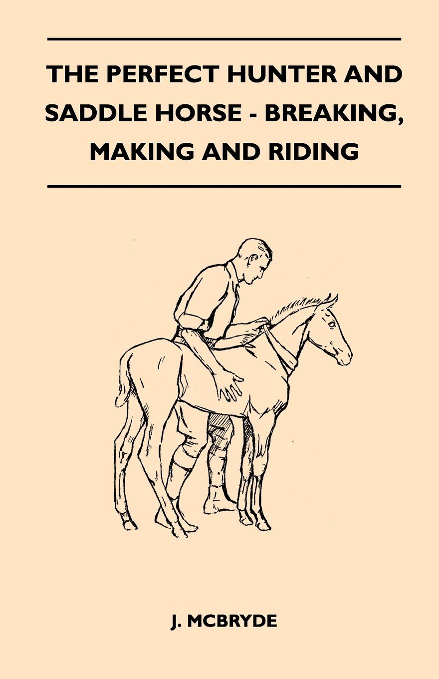 Vorderes Coverbild The Perfect Hunter and Saddle Horse - Breaking, Making and Riding